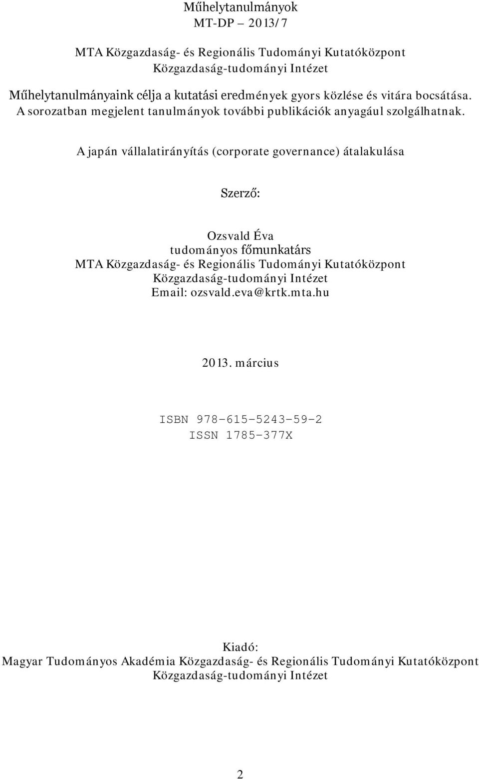 A japán vállalatirányítás (corporate governance) átalakulása Szerző: Ozsvald Éva tudományos főmunkatárs MTA Közgazdaság- és Regionális Tudományi Kutatóközpont