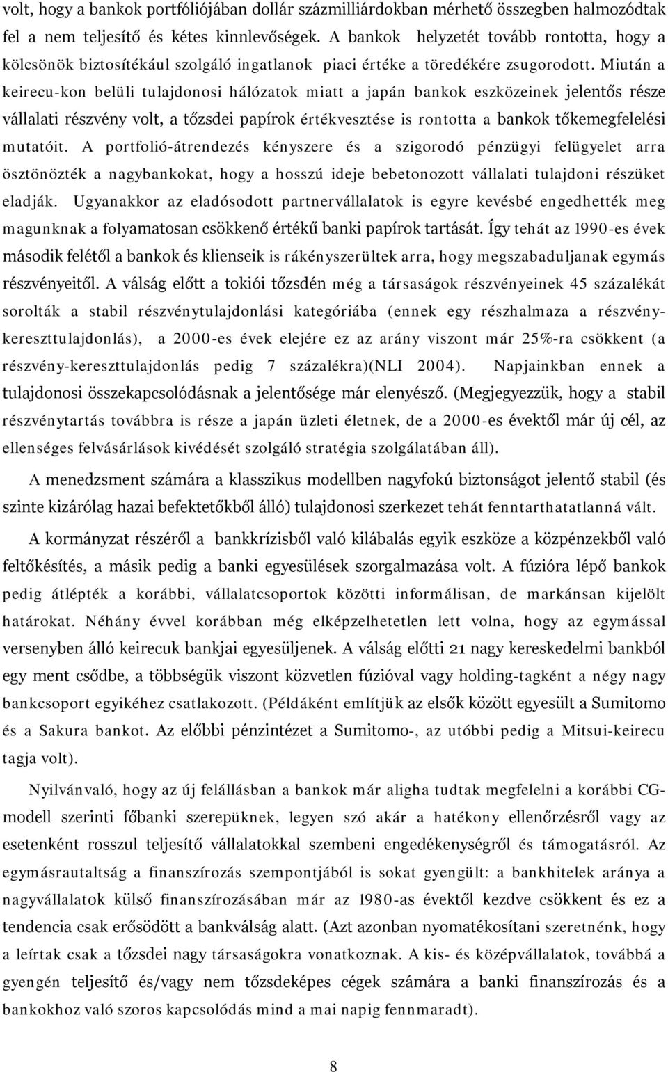 Miután a keirecu-kon belüli tulajdonosi hálózatok miatt a japán bankok eszközeinek jelentős része vállalati részvény volt, a tőzsdei papírok értékvesztése is rontotta a bankok tőkemegfelelési