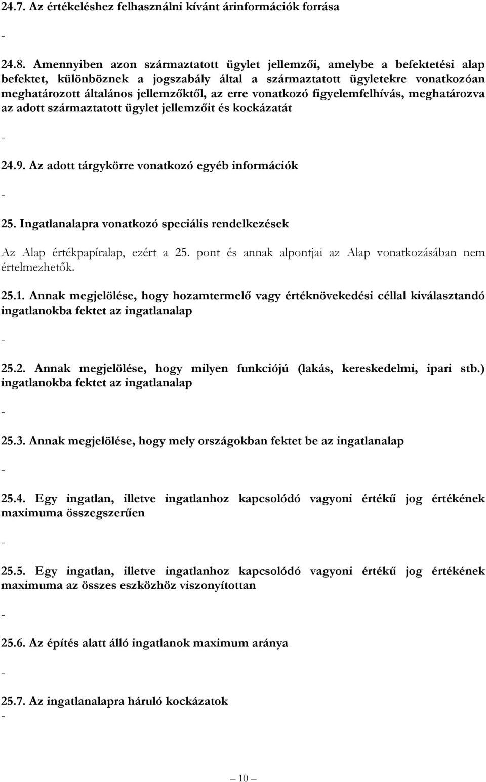 erre vonatkozó figyelemfelhívás, meghatározva az adott származtatott ügylet jellemzőit és kockázatát 24.9. Az adott tárgykörre vonatkozó egyéb információk 25.