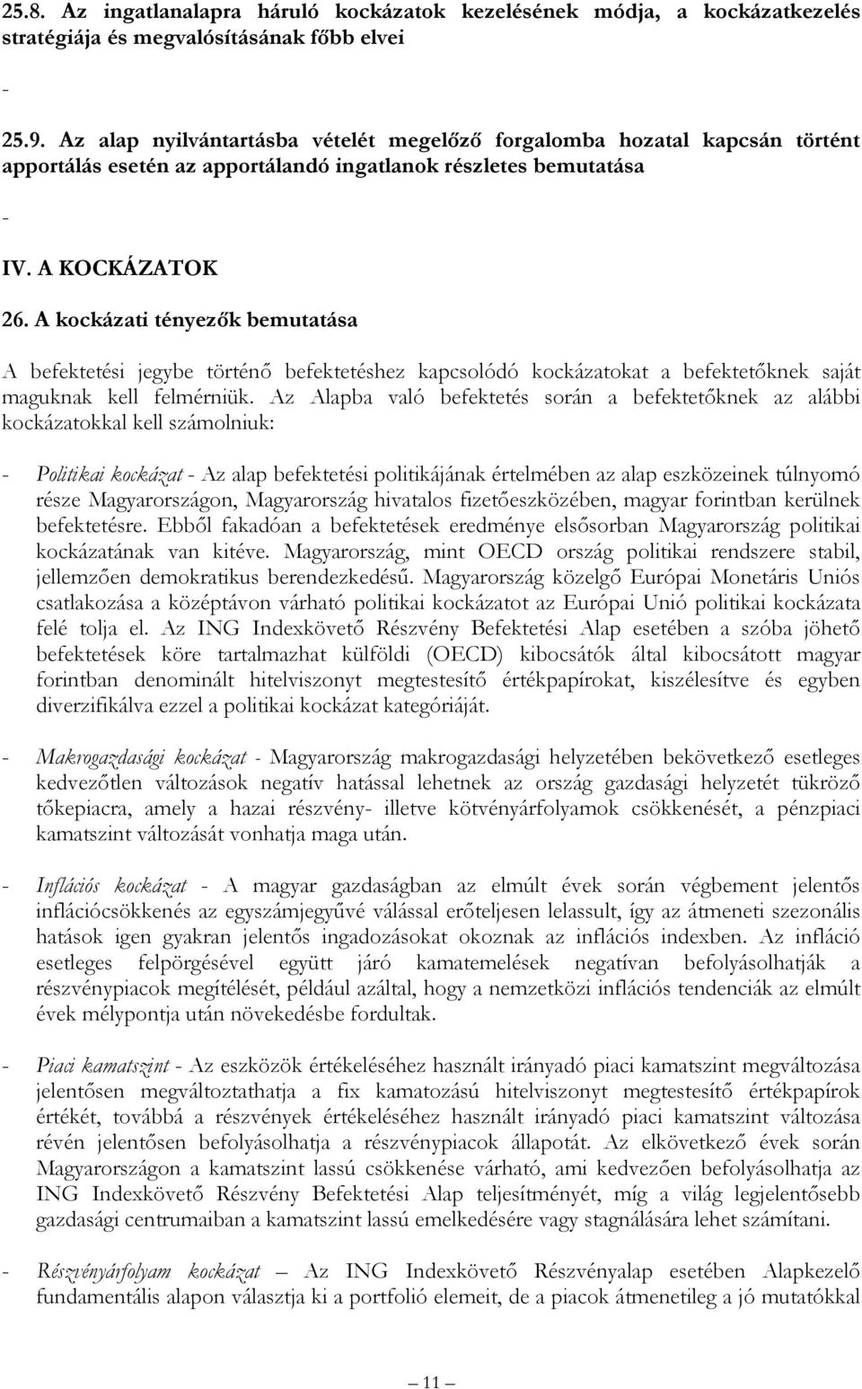 A kockázati tényezők bemutatása A befektetési jegybe történő befektetéshez kapcsolódó kockázatokat a befektetőknek saját maguknak kell felmérniük.