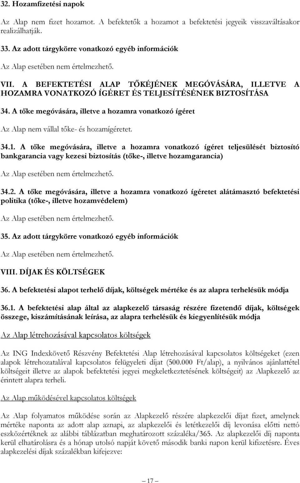 A tőke megóvására, illetve a hozamra vonatkozó ígéret Az Alap nem vállal tőke és hozamígéretet. 34.1.