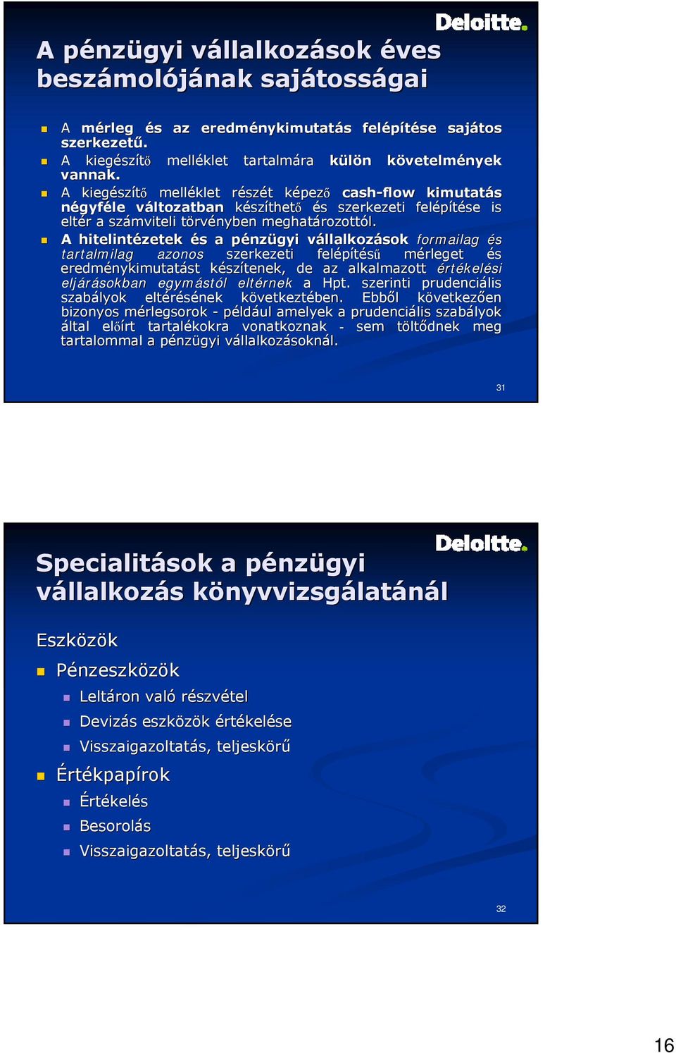 A kiegész szítő melléklet részr szét t képezk pező cash-flow kimutatás négyféle változatbanv készíthető és s szerkezeti felépítése is eltér r a számviteli törvt rvényben nyben meghatározott rozottól.