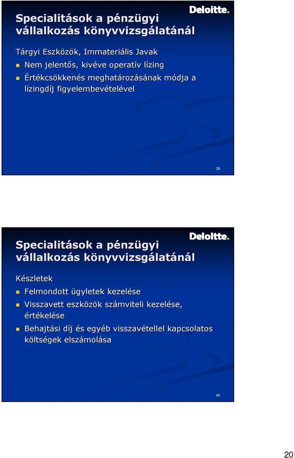 39 Specialitások a pénzp nzügyi vállalkozás s könyvvizsgk nyvvizsgálatánál Készletek Felmondott ügyletek kezelése