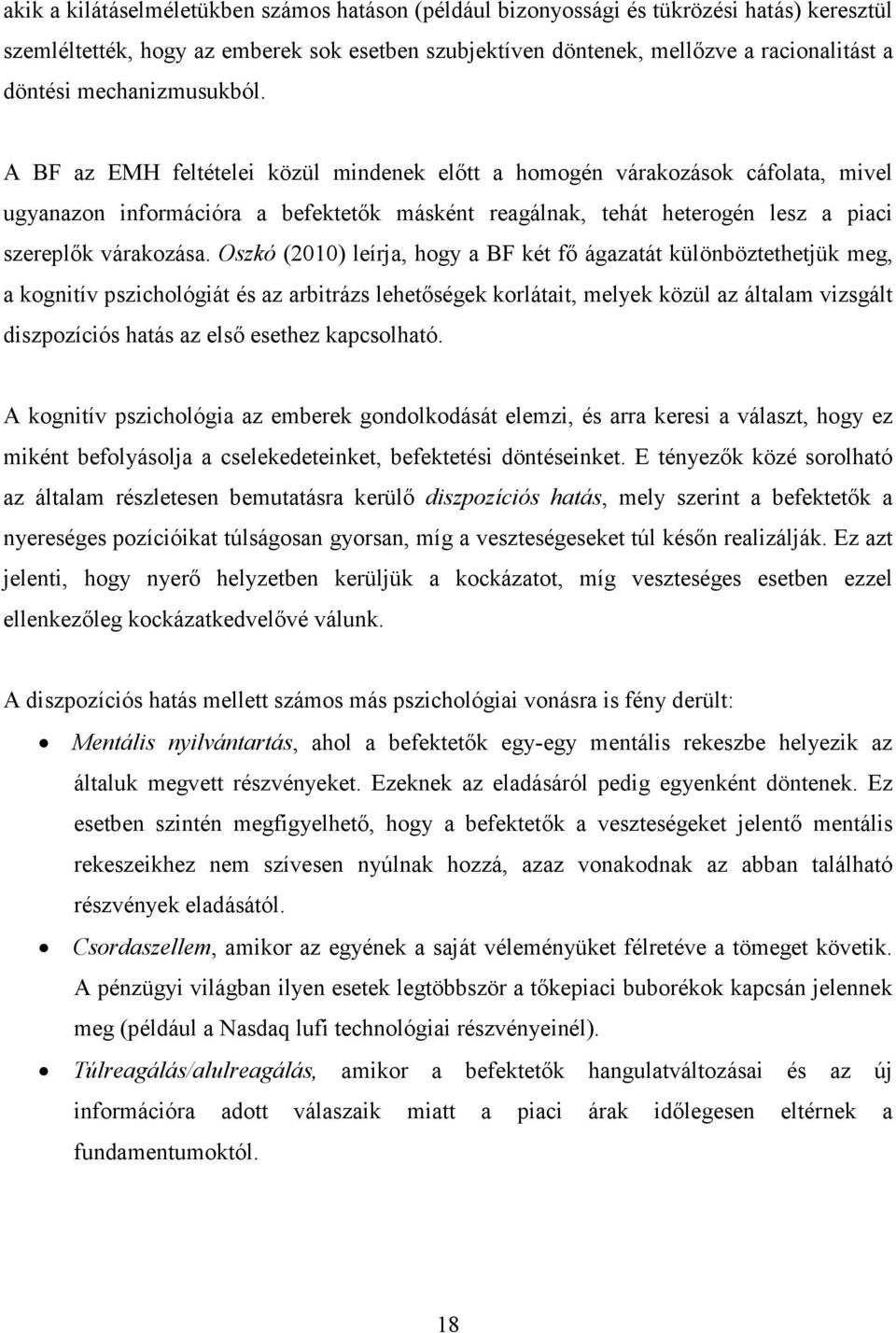 A BF az EMH feltételei közül mindenek elıtt a homogén várakozások cáfolata, mivel ugyanazon információra a befektetık másként reagálnak, tehát heterogén lesz a piaci szereplık várakozása.