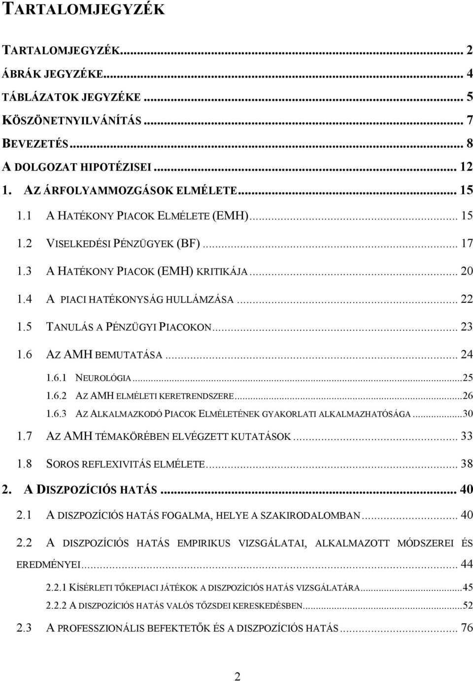 .. 23 1.6 AZ AMH BEMUTATÁSA... 24 1.6.1 NEUROLÓGIA... 25 1.6.2 AZ AMH ELMÉLETI KERETRENDSZERE... 26 1.6.3 AZ ALKALMAZKODÓ PIACOK ELMÉLETÉNEK GYAKORLATI ALKALMAZHATÓSÁGA... 30 1.