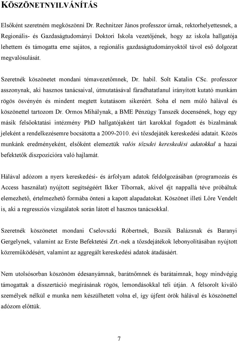 gazdaságtudományoktól távol esı dolgozat megvalósulását. Szeretnék köszönetet mondani témavezetımnek, Dr. habil. Solt Katalin CSc.