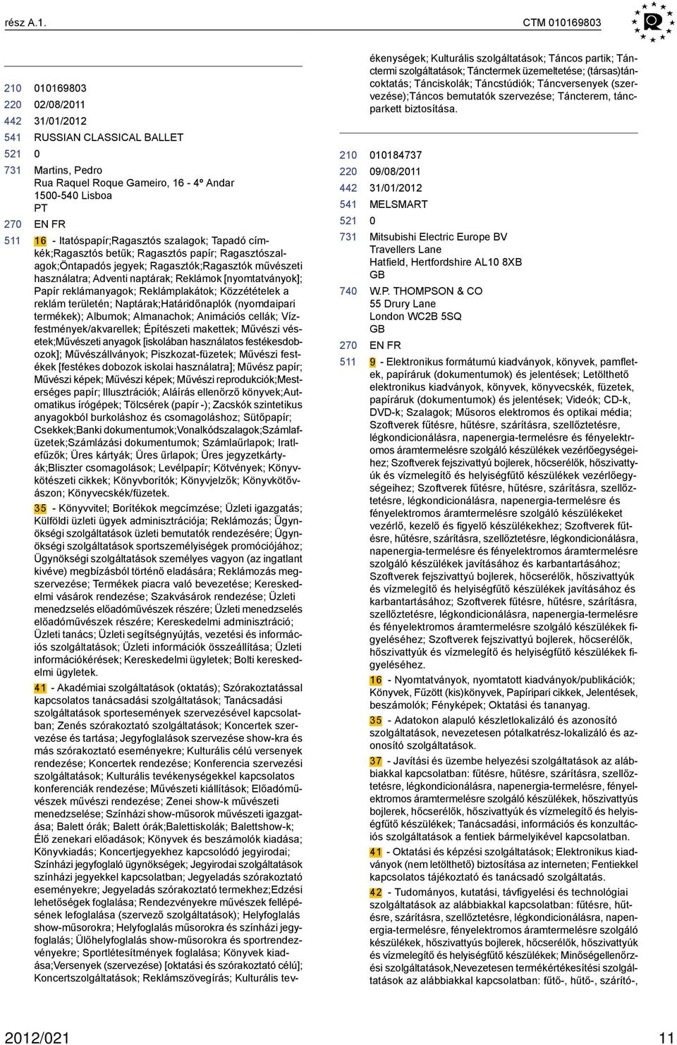 Ragasztós papír; Ragasztószalagok;Öntapadós jegyek; Ragasztók;Ragasztók művészeti használatra; Adventi naptárak; Reklámok [nyomtatványok]; Papír reklámanyagok; Reklámplakátok; Közzétételek a reklám