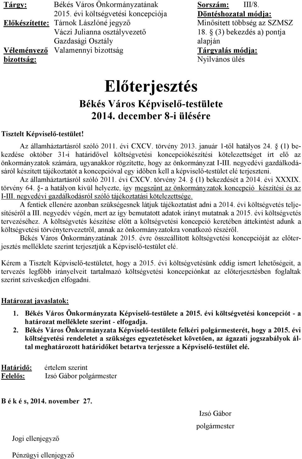 Döntéshozatal módja: Minősített többség az SZMSZ 18. (3) bekezdés a) pontja alapján Tárgyalás módja: Nyilvános ülés Tisztelt Képviselő-testület! Előterjesztés Békés Város Képviselő-testülete 2014.