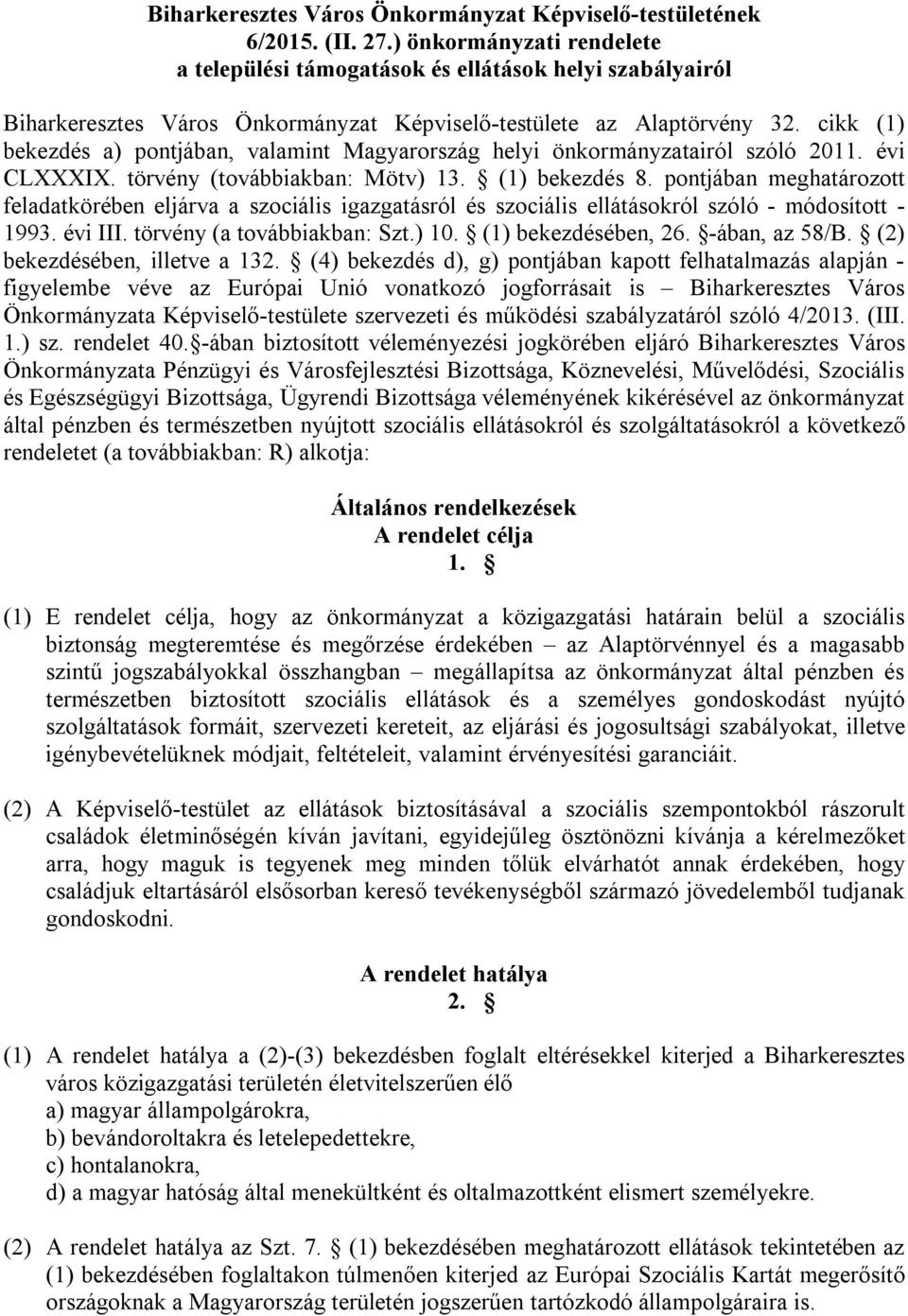 cikk (1) bekezdés a) pontjában, valamint Magyarország helyi önkormányzatairól szóló 2011. évi CLXXXIX. törvény (továbbiakban: Mötv) 13. (1) bekezdés 8.