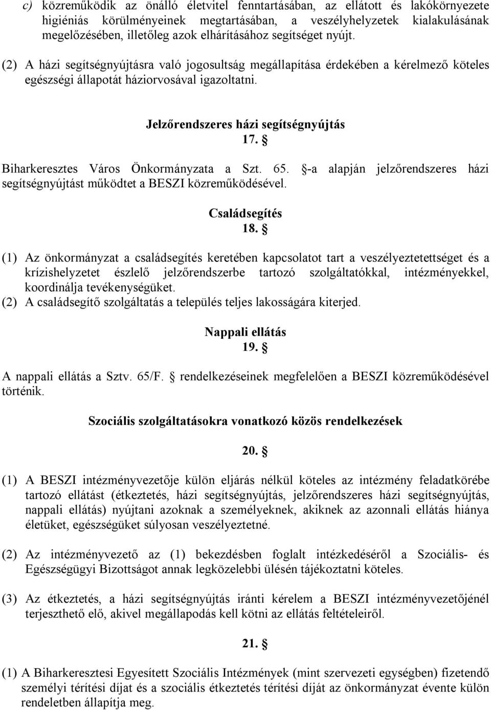 Biharkeresztes Város Önkormányzata a Szt. 65. -a alapján jelzőrendszeres házi segítségnyújtást működtet a BESZI közreműködésével. Családsegítés 18.