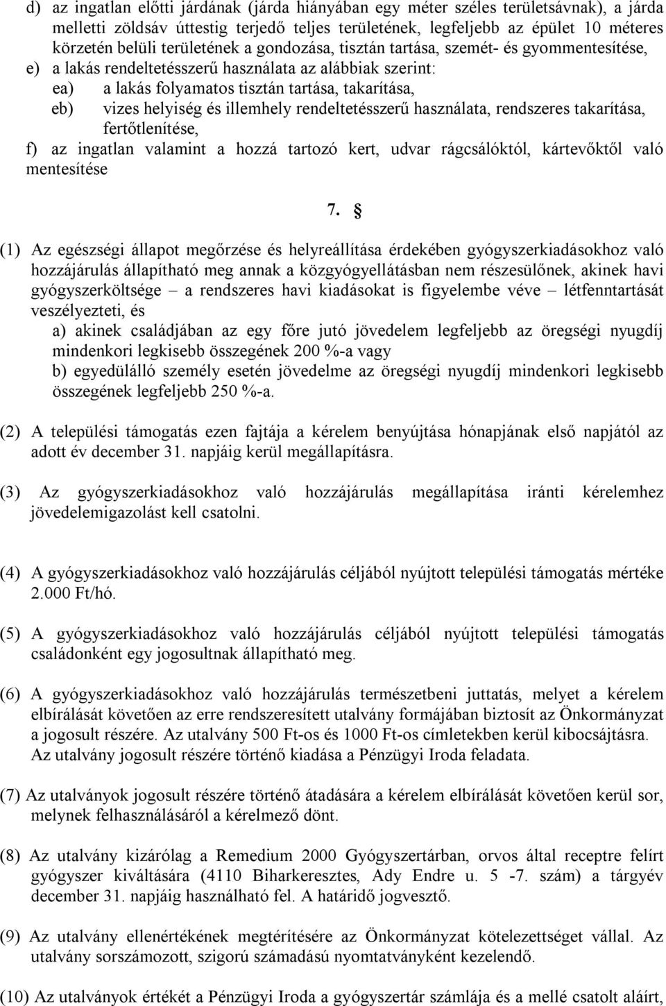 helyiség és illemhely rendeltetésszerű használata, rendszeres takarítása, fertőtlenítése, f) az ingatlan valamint a hozzá tartozó kert, udvar rágcsálóktól, kártevőktől való mentesítése 7.