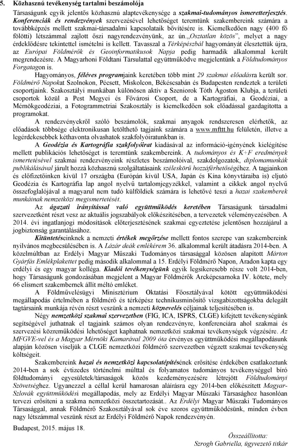 Kiemelkedően nagy (400 fő fölötti) létszámmal zajlott őszi nagyrendezvényünk, az ún. Osztatlan közös, melyet a nagy érdeklődésre tekintettel ismételni is kellett.