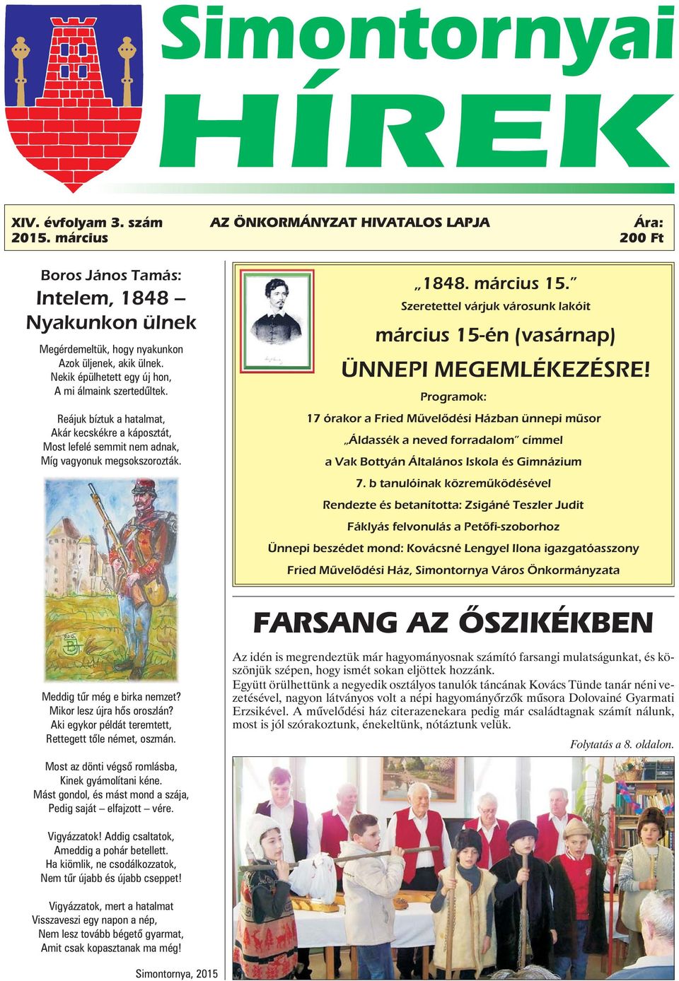 Mikor lesz újra hõs oroszlán? Aki egykor példát teremtett, Rettegett tõle német, oszmán. 1848. március 15. Szeretettel várjuk városunk lakóit március 15-én (vasárnap) ÜNNEPI MEGEMLÉKEZÉSRE!