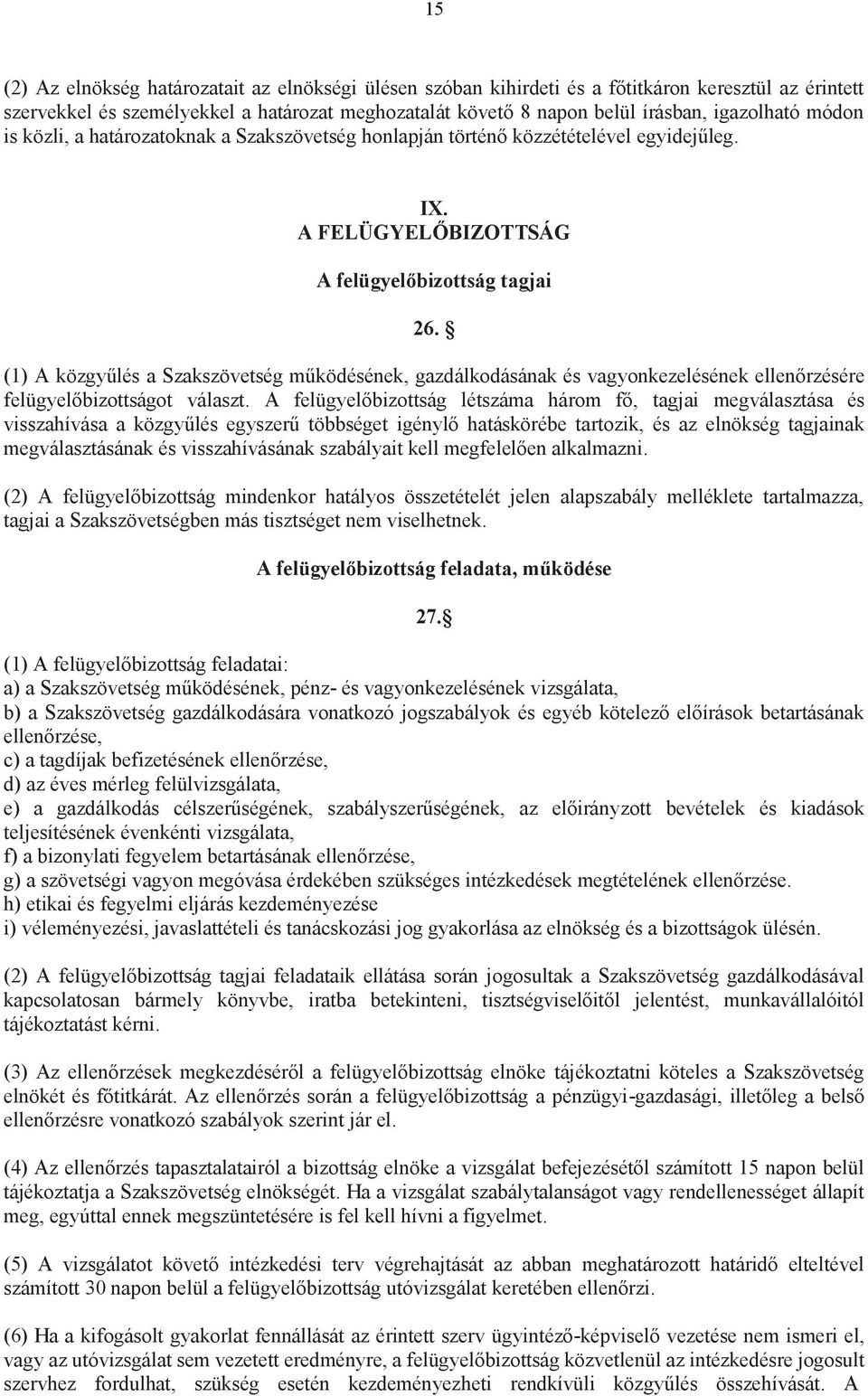 (1) A közgyűlés a Szakszövetség működésének, gazdálkodásának és vagyonkezelésének ellenőrzésére felügyelőbizottságot választ.