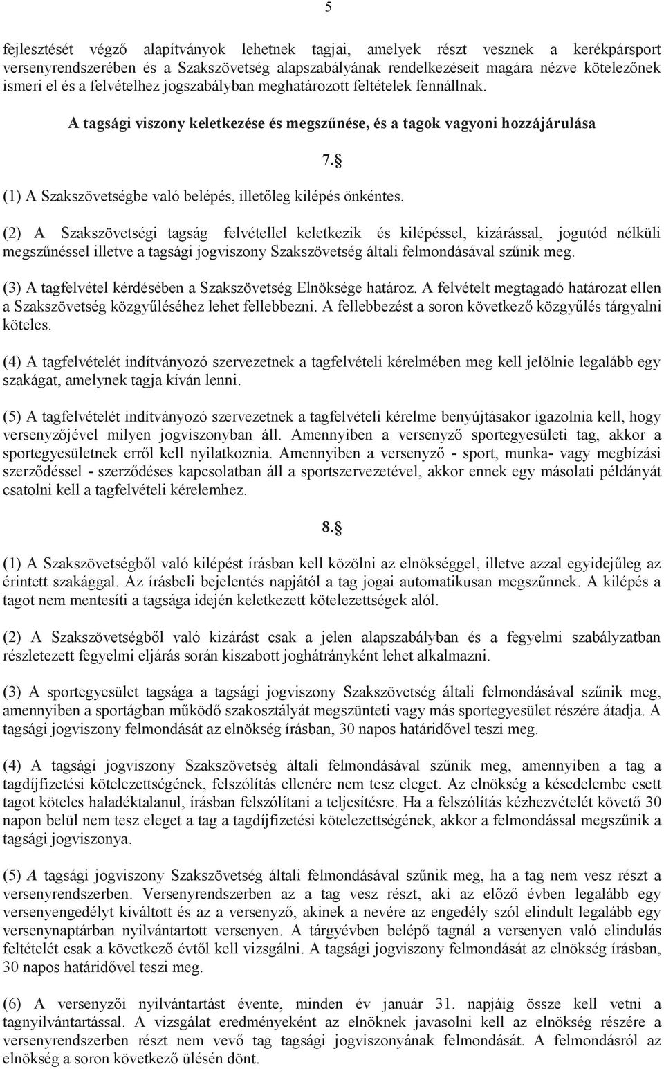 A tagsági viszony keletkezése és megszűnése, és a tagok vagyoni hozzájárulása (1) A Szakszövetségbe való belépés, illetőleg kilépés önkéntes. 7.