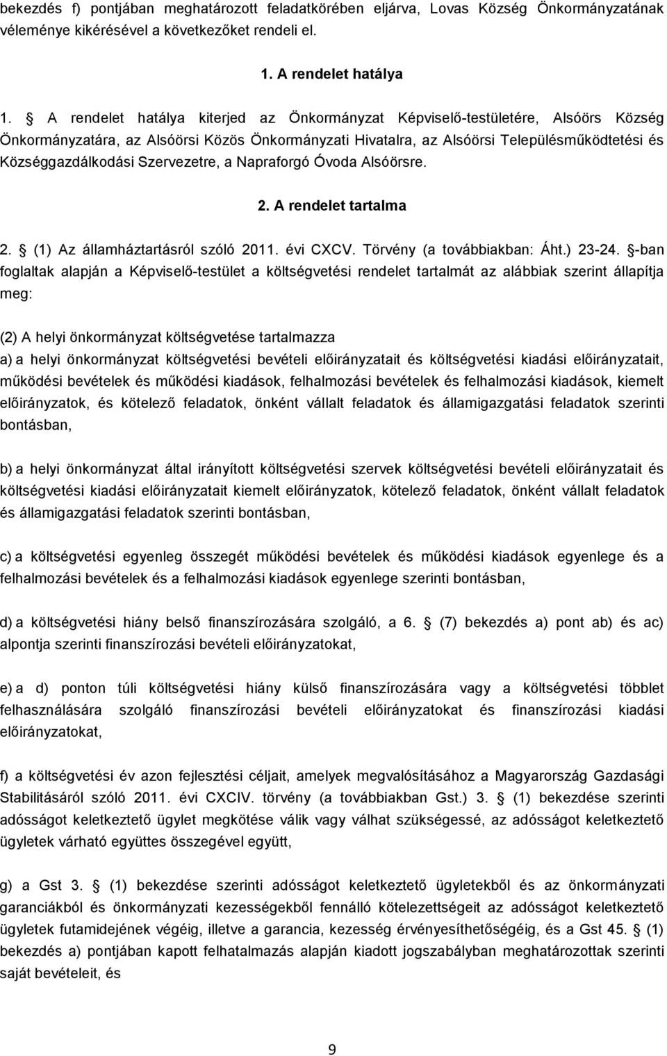 Szervezetre, a Napraforgó Óvoda Alsóörsre. 2. A rendelet tartalma 2. (1) Az államháztartásról szóló 2011. évi CXCV. Törvény (a továbbiakban: Áht.) 23-24.