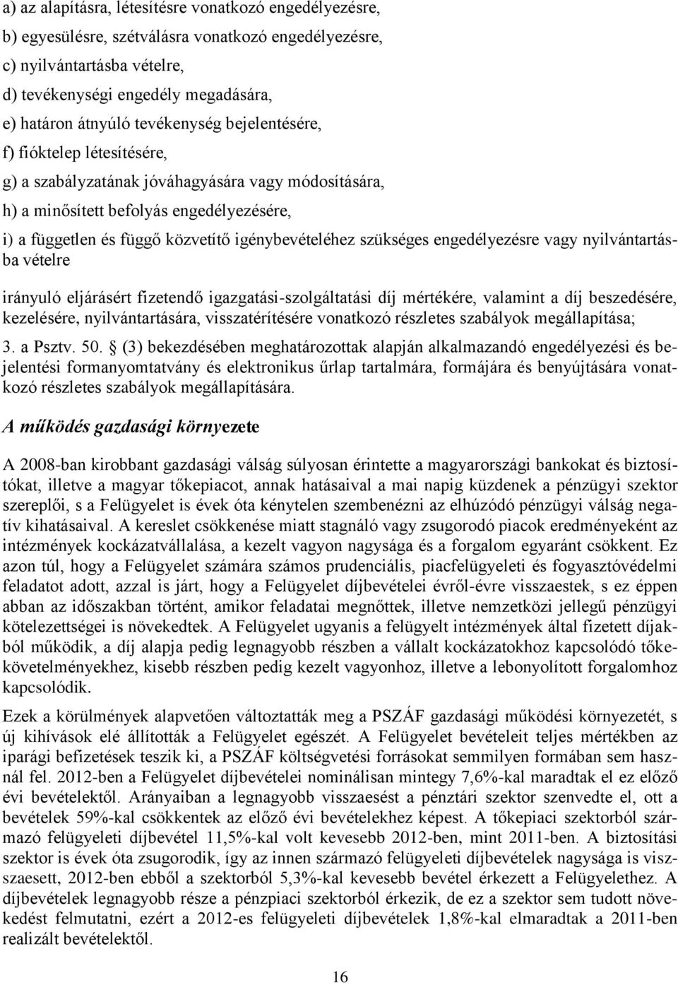 szükséges engedélyezésre vagy nyilvántartásba vételre irányuló eljárásért fizetendő igazgatási-szolgáltatási díj mértékére, valamint a díj beszedésére, kezelésére, nyilvántartására, visszatérítésére