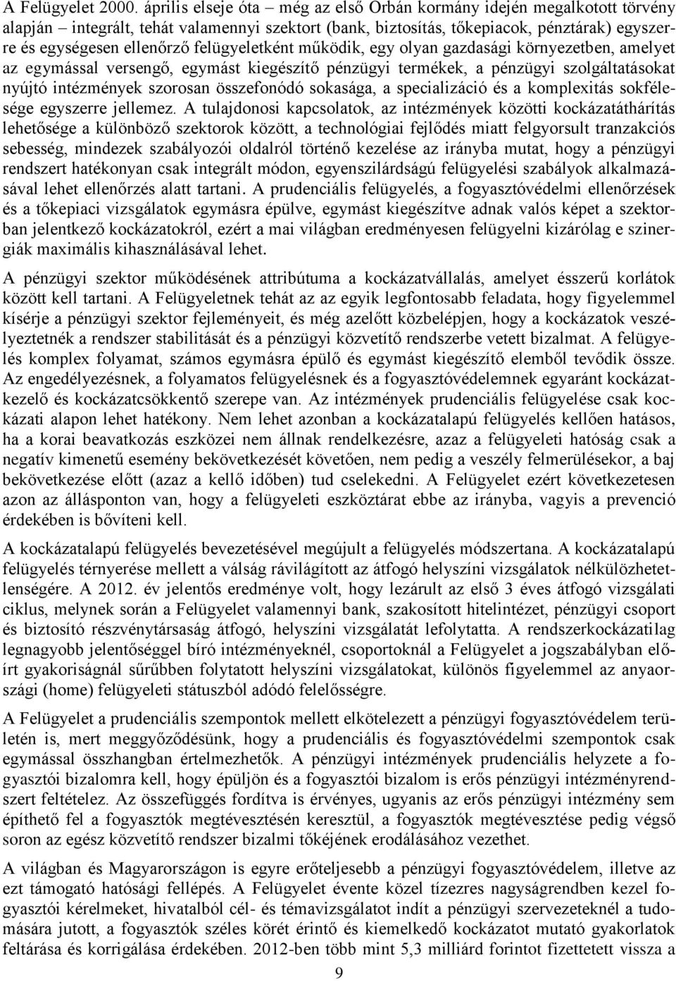 felügyeletként működik, egy olyan gazdasági környezetben, amelyet az egymással versengő, egymást kiegészítő pénzügyi termékek, a pénzügyi szolgáltatásokat nyújtó intézmények szorosan összefonódó