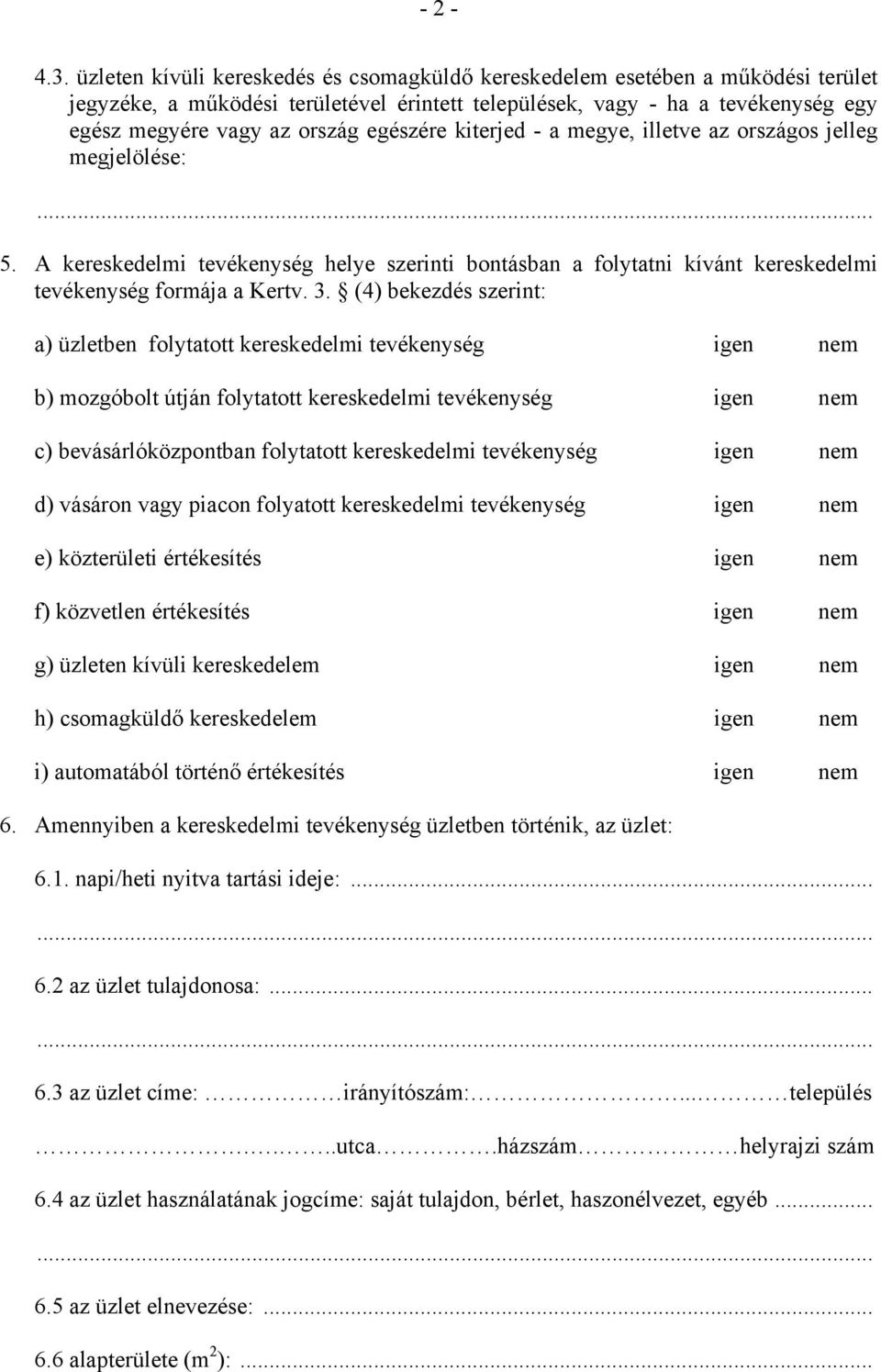 egészére kiterjed - a megye, illetve az országos jelleg megjelölése: 5. A kereskedelmi tevékenység helye szerinti bontásban a folytatni kívánt kereskedelmi tevékenység formája a Kertv. 3.