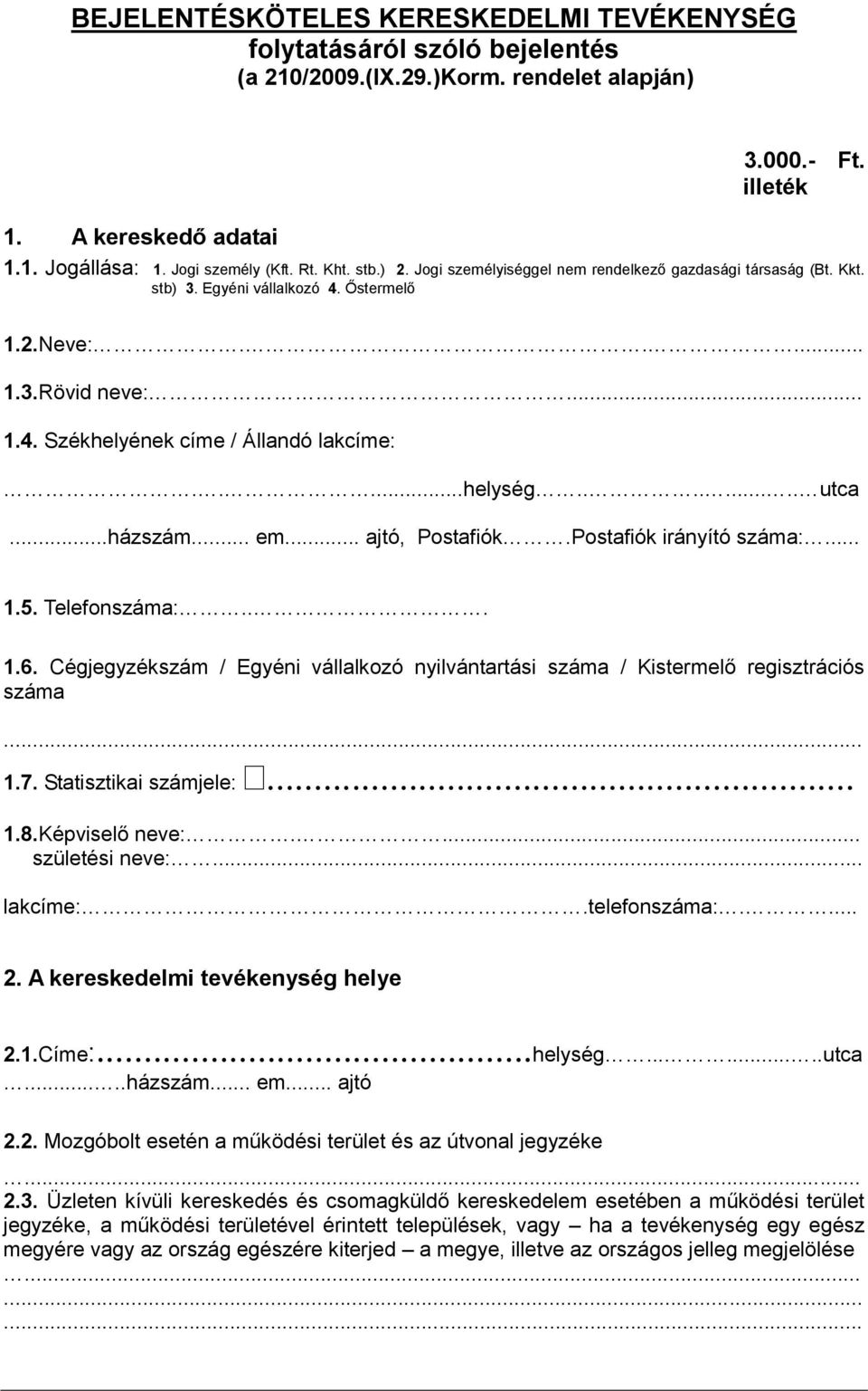 ....helység......... utca...házszám... em... ajtó, Postafiók.Postafiók irányító száma:... 1.5. Telefonszáma:... 1.6.