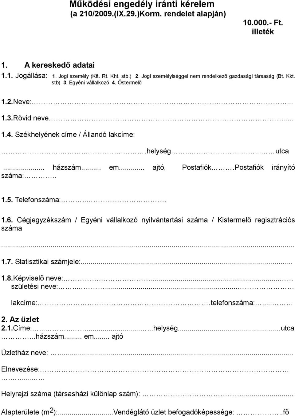 .. házszám... em... ajtó, Postafiók.Postafiók irányító száma:.. 1.5. Telefonszáma:... 1.6. Cégjegyzékszám / Egyéni vállalkozó nyilvántartási száma / Kistermelő regisztrációs száma... 1.7.