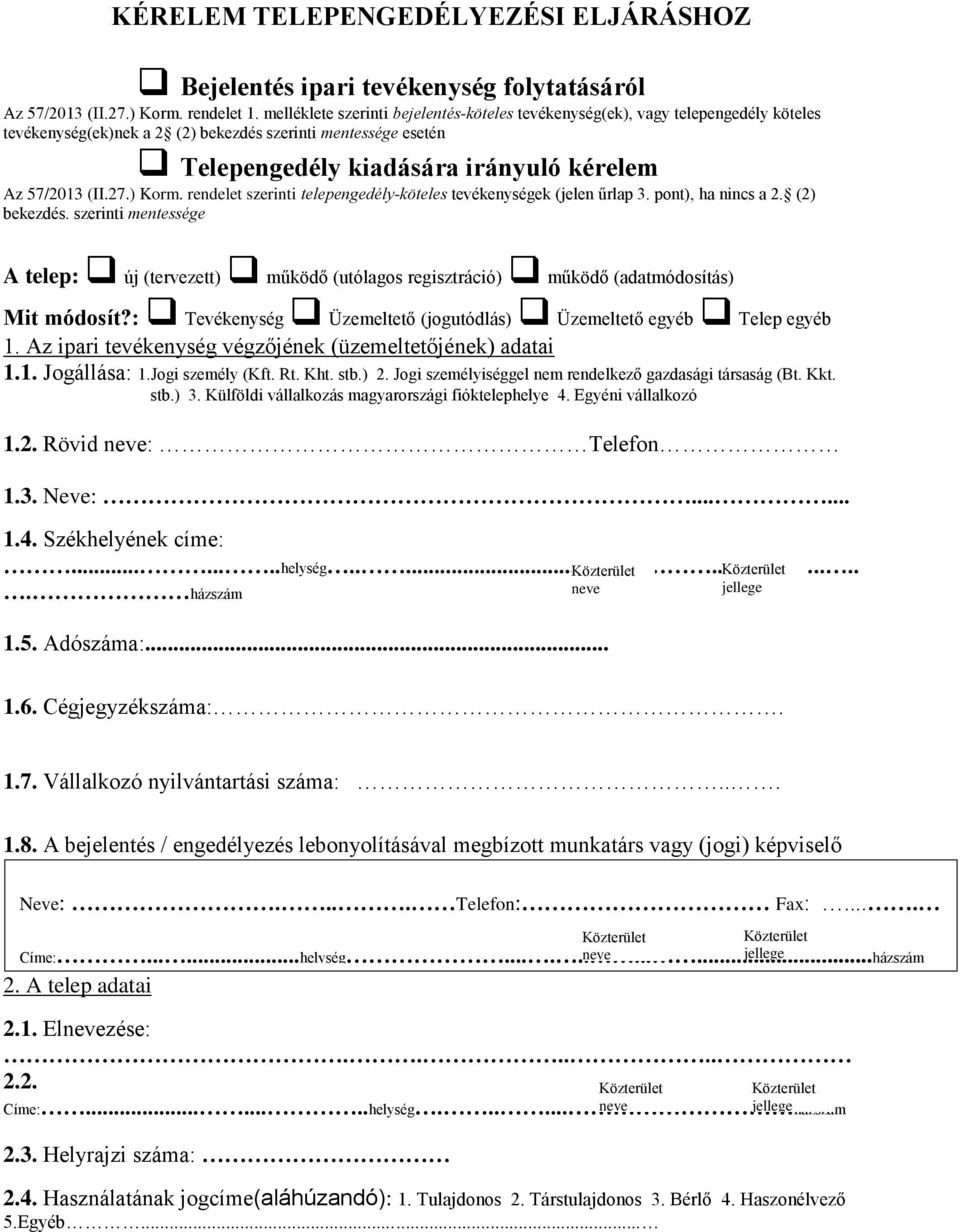 (II.27.) Korm. rendelet szerinti telepengedély-köteles tevékenységek (jelen űrlap 3. pont), ha nincs a 2. (2) bekezdés.