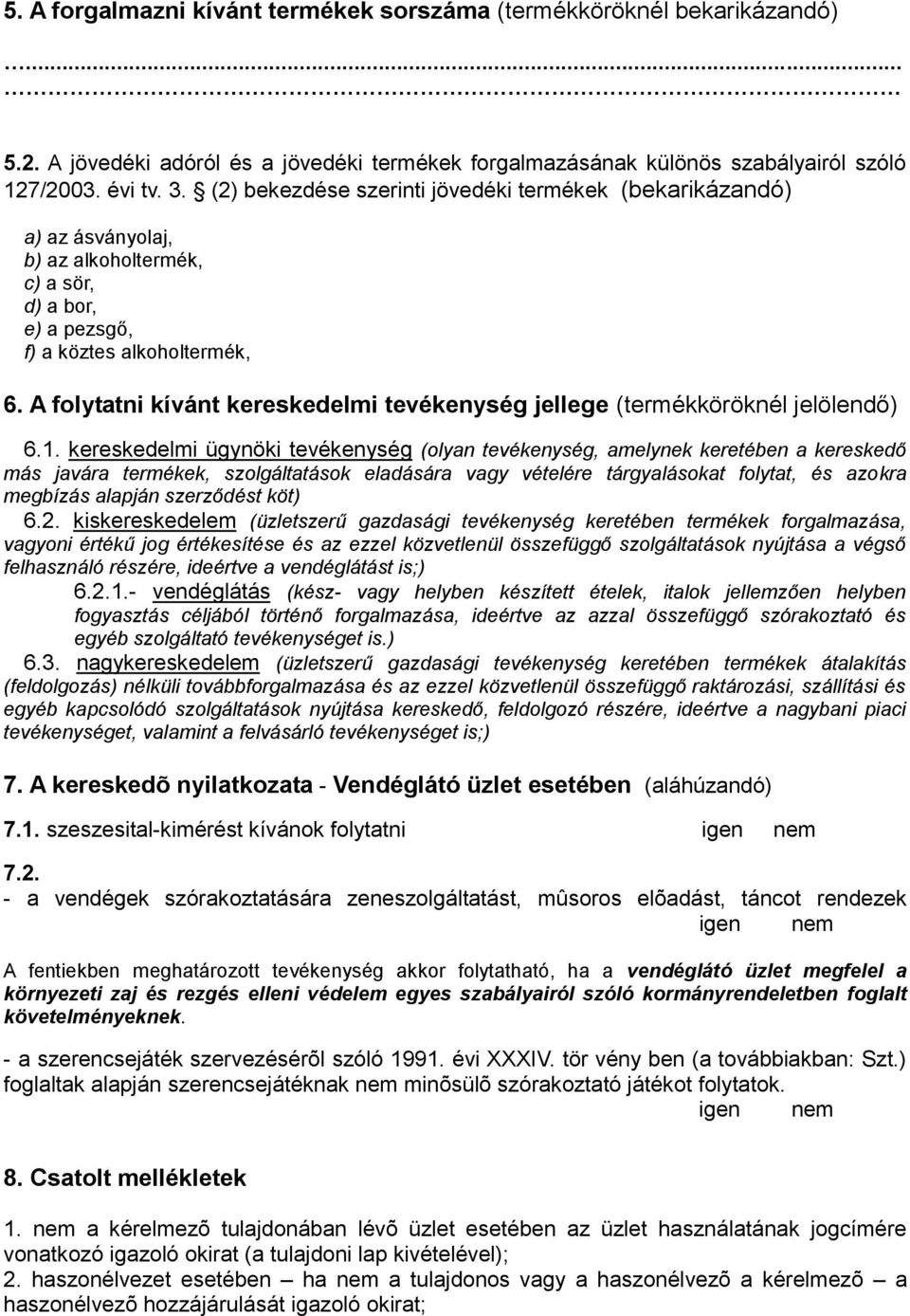 A folytatni kívánt kereskedelmi tevékenység jellege (termékköröknél jelölendő) 6.1.