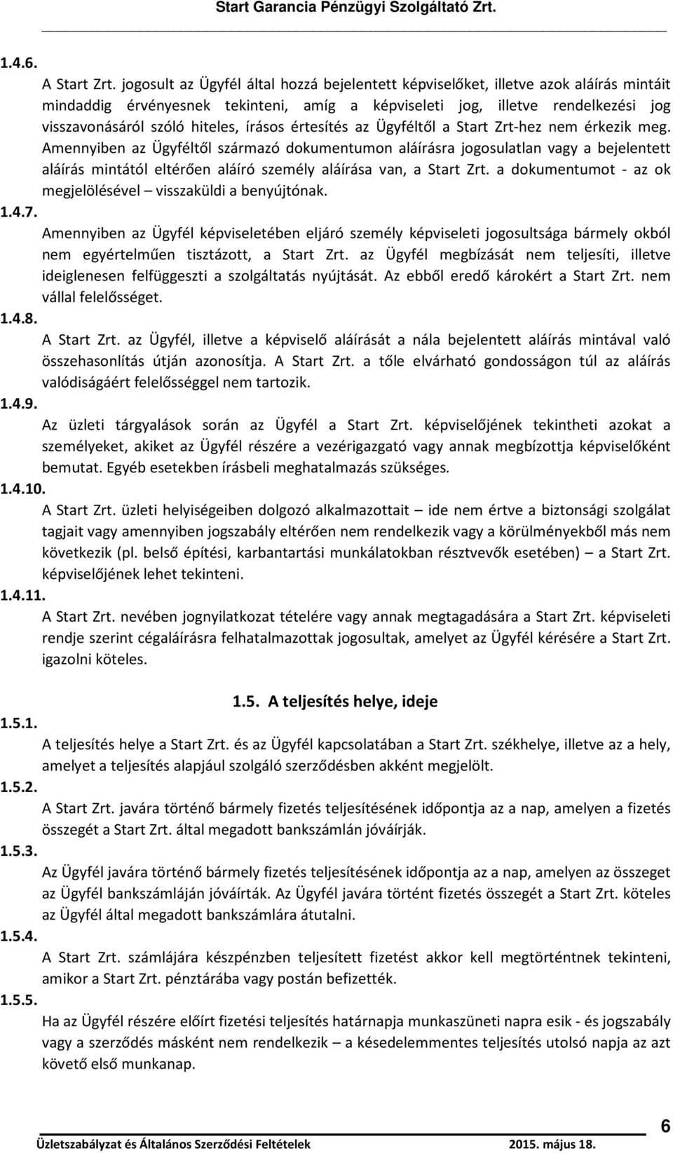 írásos értesítés az Ügyféltől a Start Zrt-hez nem érkezik meg.