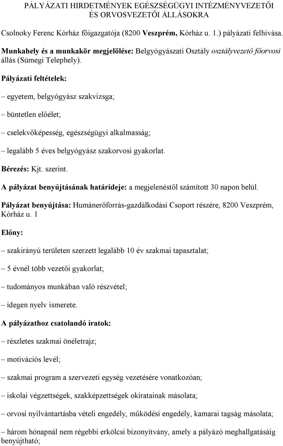 Pályázati feltételek: egyetem, belgyógyász szakvizsga; büntetlen előélet; cselekvőképesség, egészségügyi alkalmasság; legalább 5 éves belgyógyász szakorvosi gyakorlat. Bérezés: Kjt. szerint.