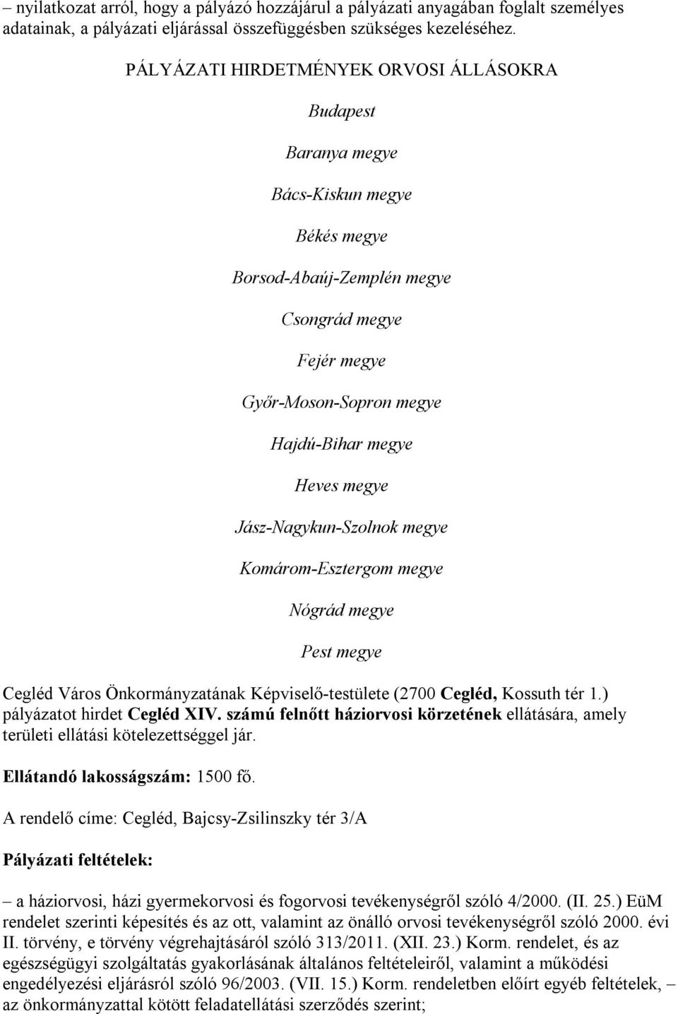 megye Jász-Nagykun-Szolnok megye Komárom-Esztergom megye Nógrád megye Pest megye Cegléd Város Önkormányzatának Képviselő-testülete (2700 Cegléd, Kossuth tér 1.) pályázatot hirdet Cegléd XIV.