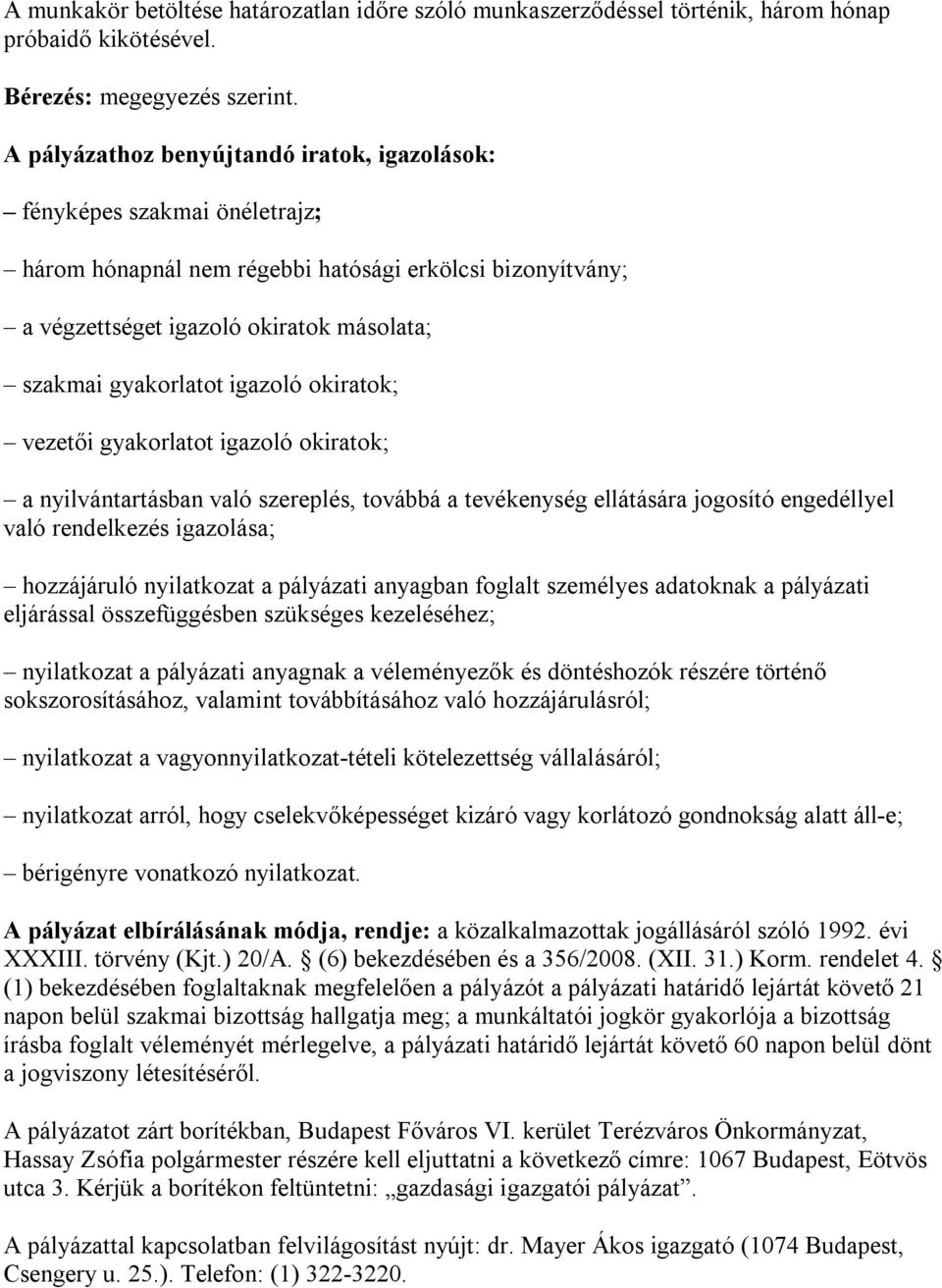 igazoló okiratok; vezetői gyakorlatot igazoló okiratok; a nyilvántartásban való szereplés, továbbá a tevékenység ellátására jogosító engedéllyel való rendelkezés igazolása; hozzájáruló nyilatkozat a