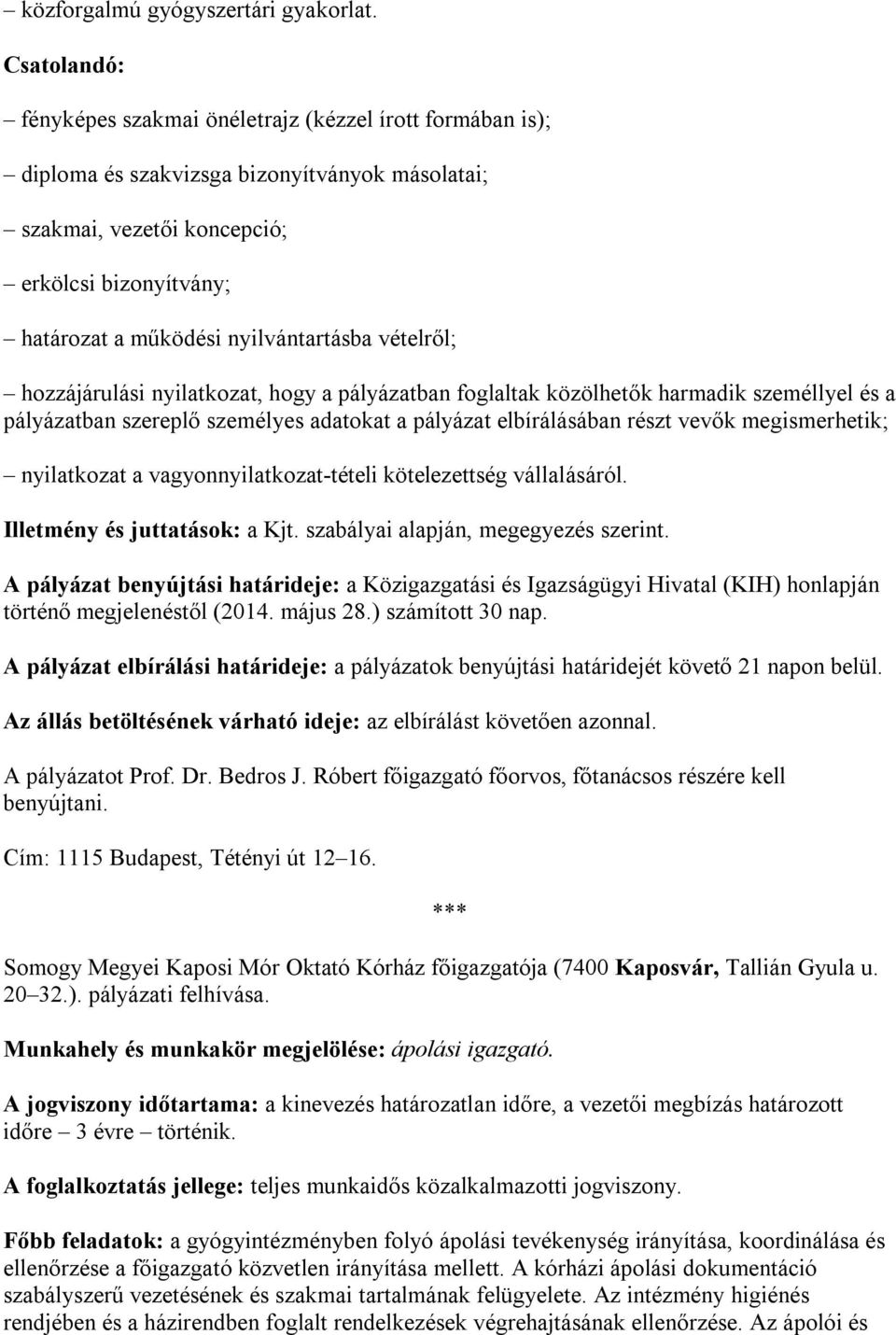 nyilvántartásba vételről; hozzájárulási nyilatkozat, hogy a pályázatban foglaltak közölhetők harmadik személlyel és a pályázatban szereplő személyes adatokat a pályázat elbírálásában részt vevők