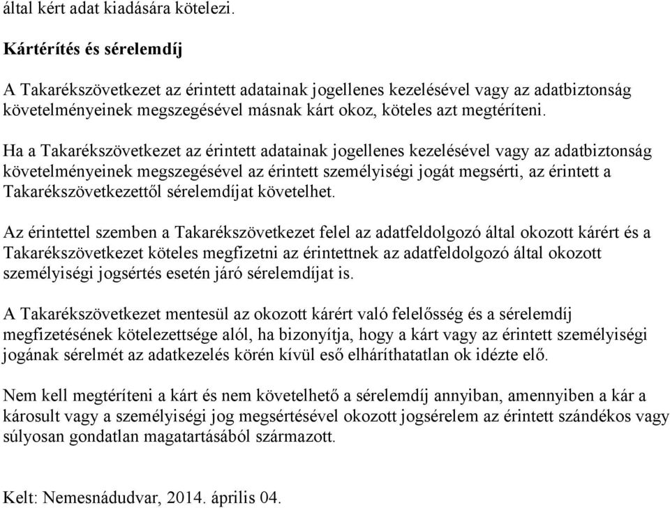 Ha a Takarékszövetkezet az érintett adatainak jogellenes kezelésével vagy az adatbiztonság követelményeinek megszegésével az érintett személyiségi jogát megsérti, az érintett a Takarékszövetkezettől