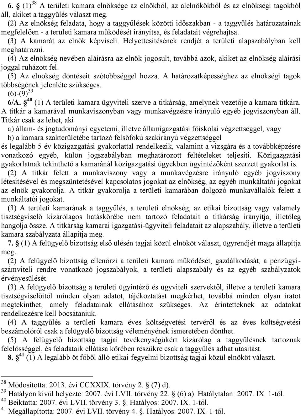 (3) A kamarát az elnök képviseli. Helyettesítésének rendjét a területi alapszabályban kell meghatározni.