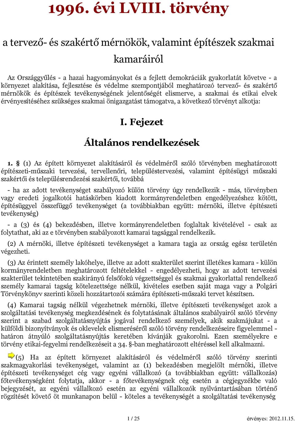 fejlesztése és védelme szempontjából meghatározó tervező- és szakértő mérnökök és építészek tevékenységének jelentőségét elismerve, a szakmai és etikai elvek érvényesítéséhez szükséges szakmai