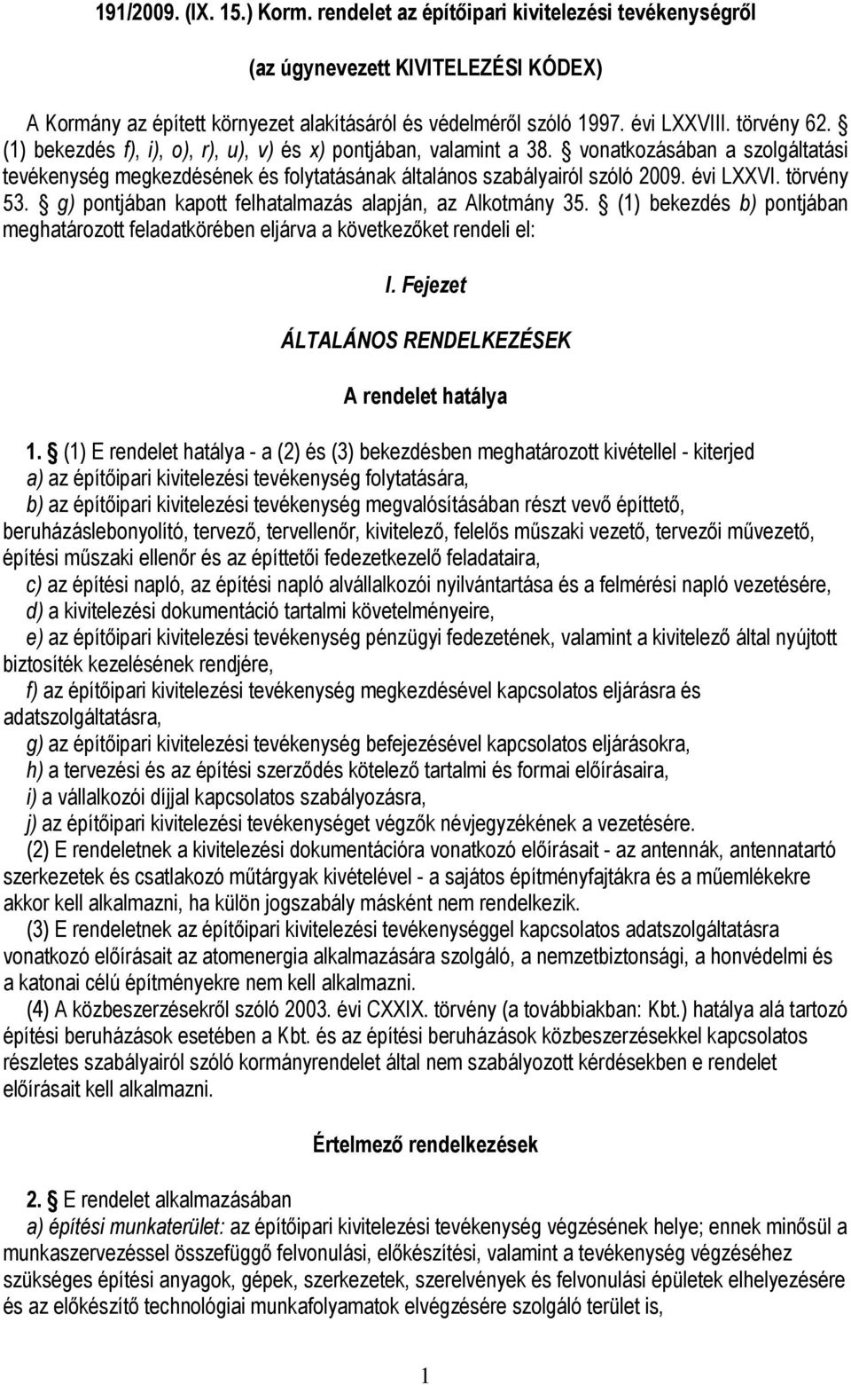 törvény 53. g) pontjában kapott felhatalmazás alapján, az Alkotmány 35. (1) bekezdés b) pontjában meghatározott feladatkörében eljárva a következőket rendeli el: I.