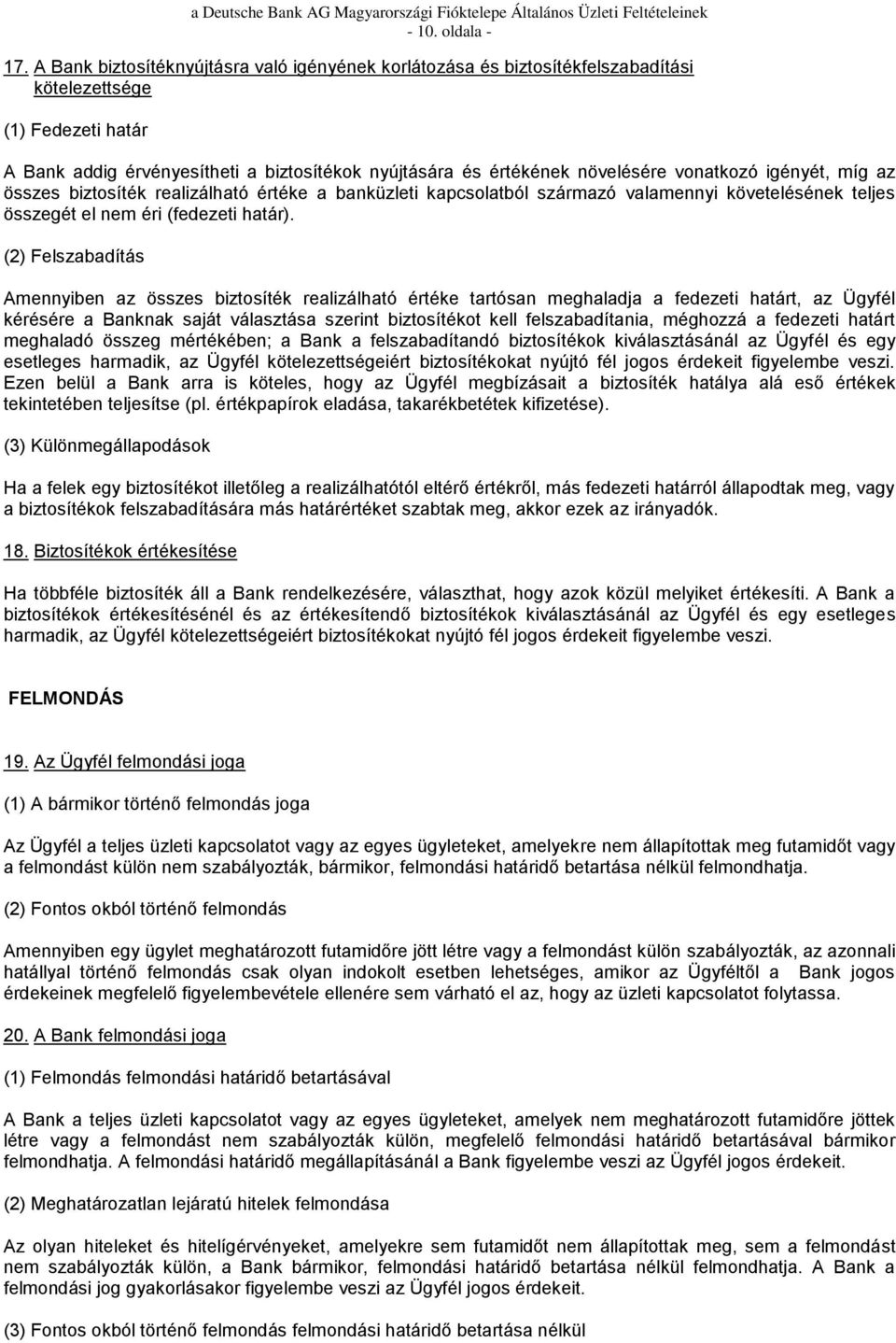 vonatkozó igényét, míg az összes biztosíték realizálható értéke a banküzleti kapcsolatból származó valamennyi követelésének teljes összegét el nem éri (fedezeti határ).