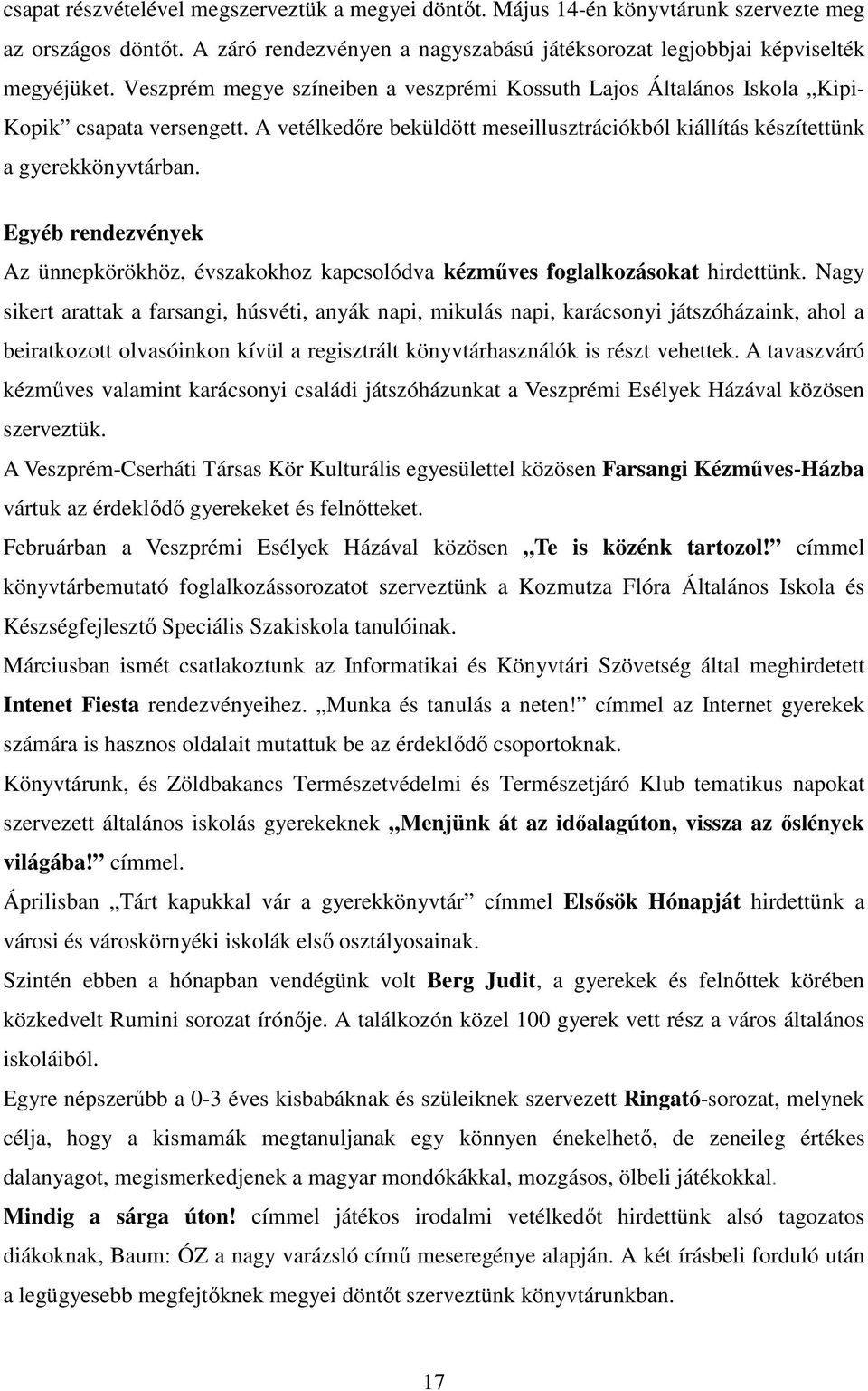 Egyéb rendezvények Az ünnepkörökhöz, évszakokhoz kapcsolódva kézműves foglalkozásokat hirdettünk.