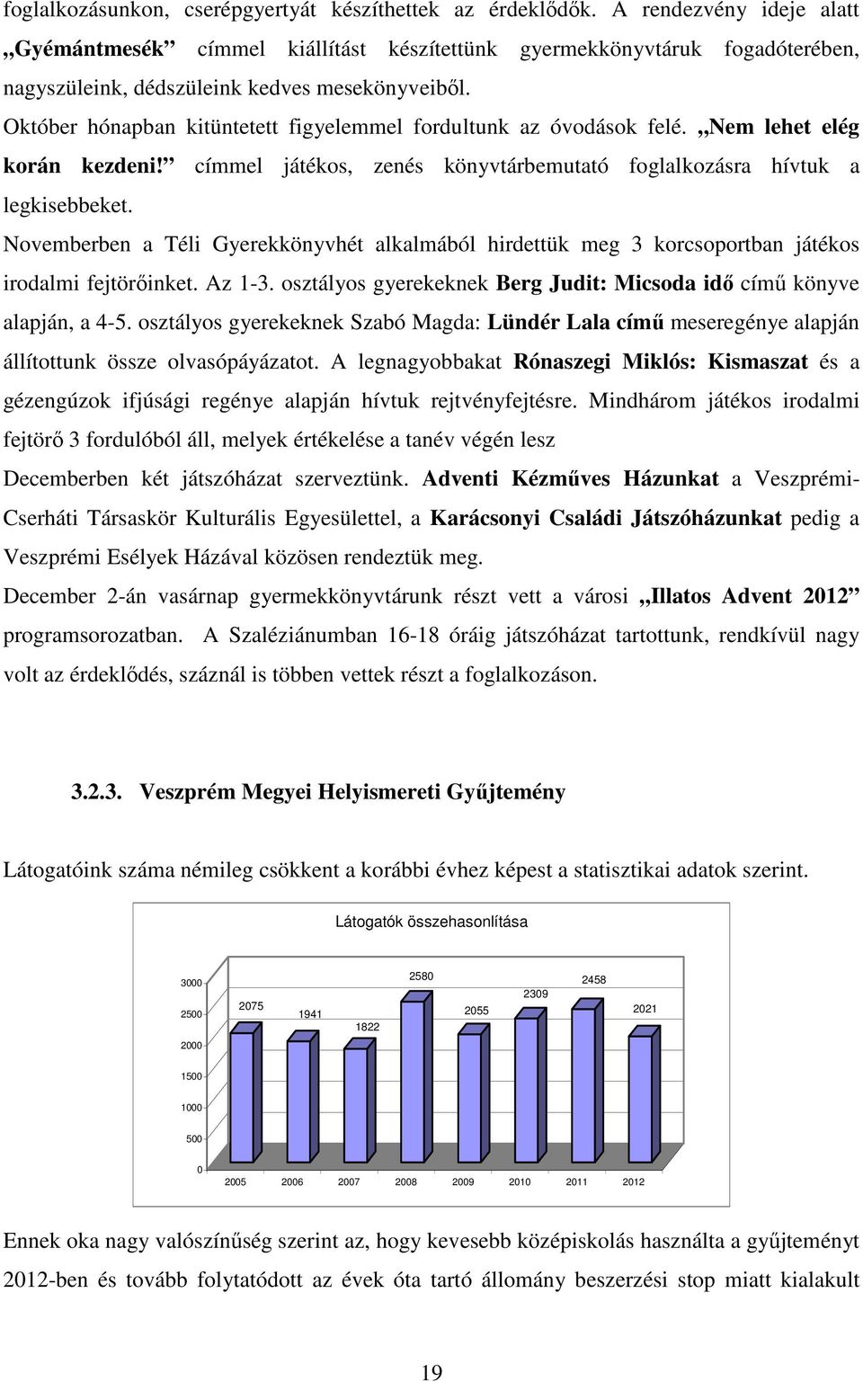 Október hónapban kitüntetett figyelemmel fordultunk az óvodások felé. Nem lehet elég korán kezdeni! címmel játékos, zenés könyvtárbemutató foglalkozásra hívtuk a legkisebbeket.