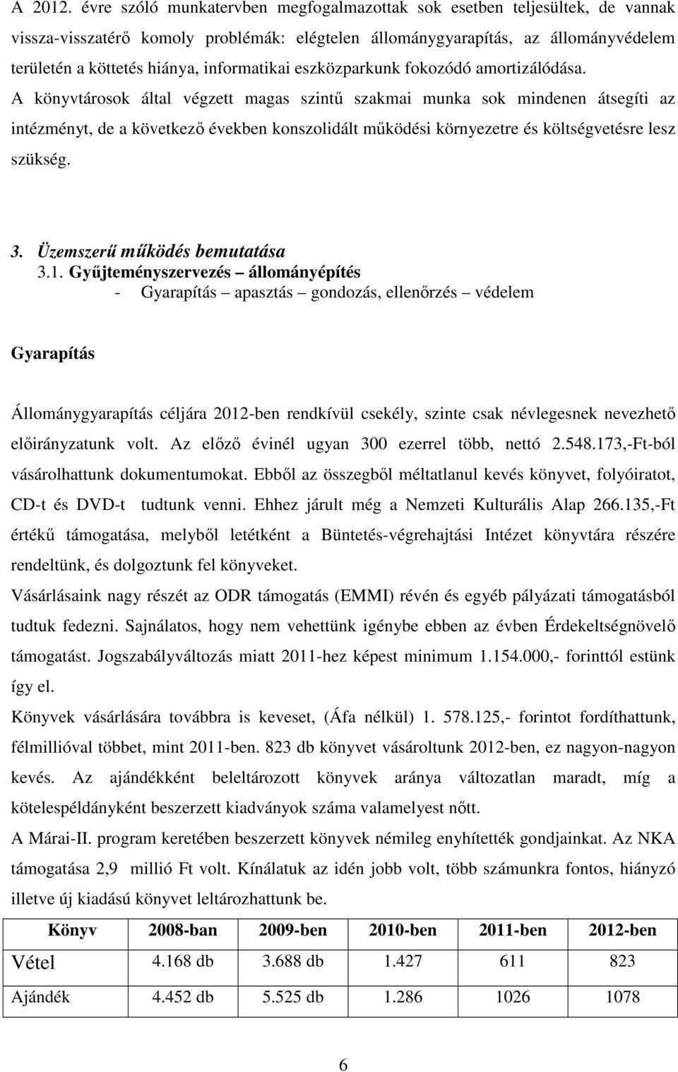 informatikai eszközparkunk fokozódó amortizálódása.