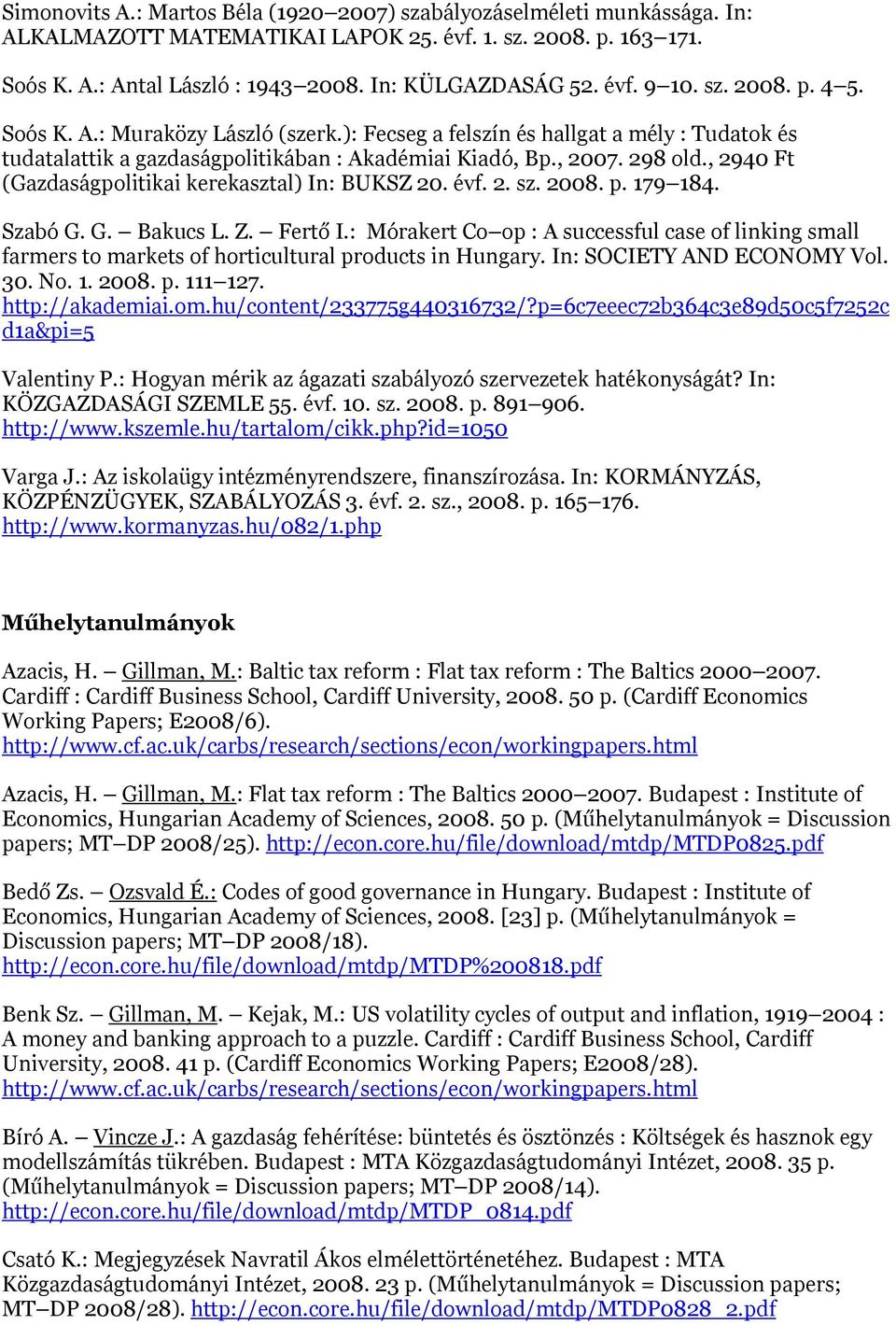 , 2940 Ft (Gazdaságpolitikai kerekasztal) In: BUKSZ 20. évf. 2. sz. 2008. p. 179 184. Szabó G. G. Bakucs L. Z. Fertő I.