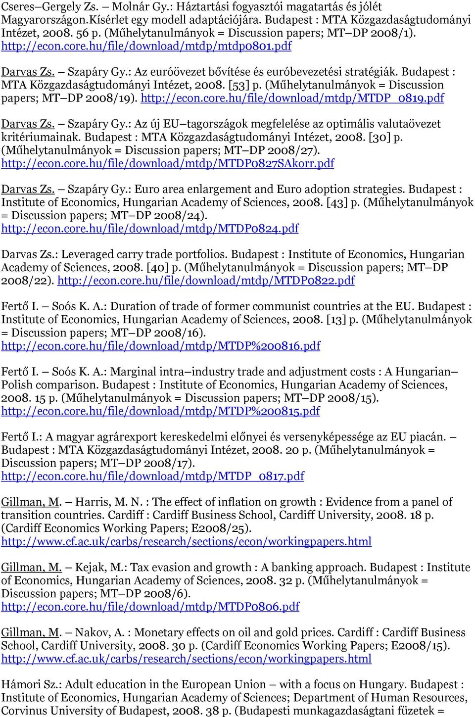 Budapest : MTA Közgazdaságtudományi Intézet, 2008. [53] p. (Műhelytanulmányok = Discussion papers; MT DP 2008/19). http://econ.core.hu/file/download/mtdp/mtdp_0819.pdf Darvas Zs. Szapáry Gy.