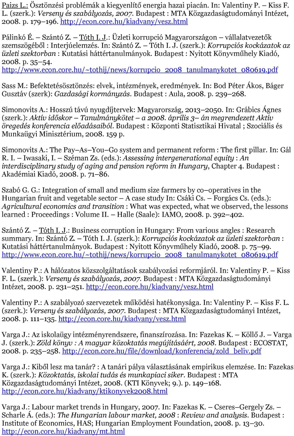 ): Korrupciós kockázatok az üzleti szektorban : Kutatási háttértanulmányok. Budapest : Nyitott Könyvműhely Kiadó, 2008. p. 35 54. http://www.econ.core.