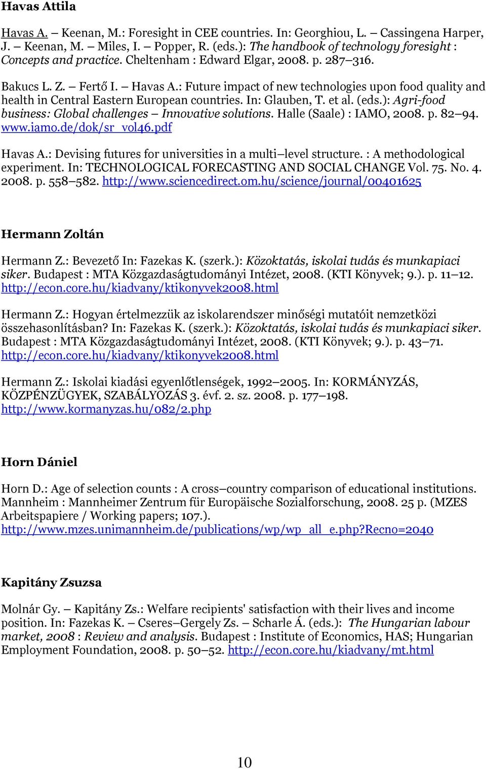 : Future impact of new technologies upon food quality and health in Central Eastern European countries. In: Glauben, T. et al. (eds.): Agri-food business: Global challenges Innovative solutions.