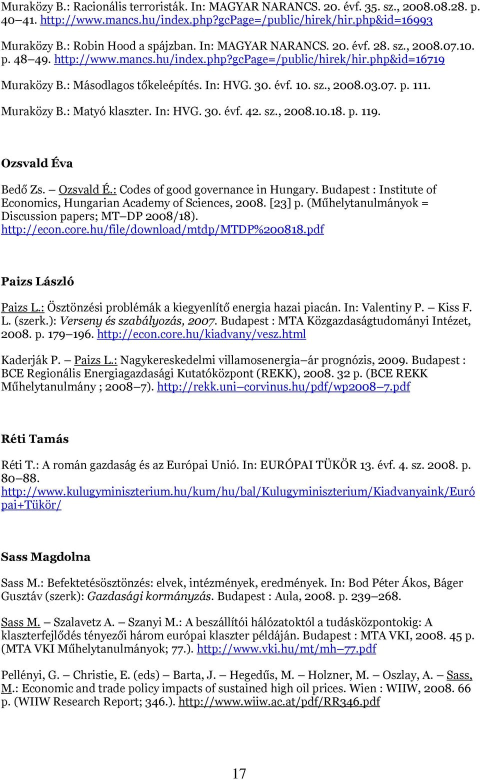 07. p. 111. Muraközy B.: Matyó klaszter. In: HVG. 30. évf. 42. sz., 2008.10.18. p. 119. Ozsvald Éva Bedő Zs. Ozsvald É.: Codes of good governance in Hungary.