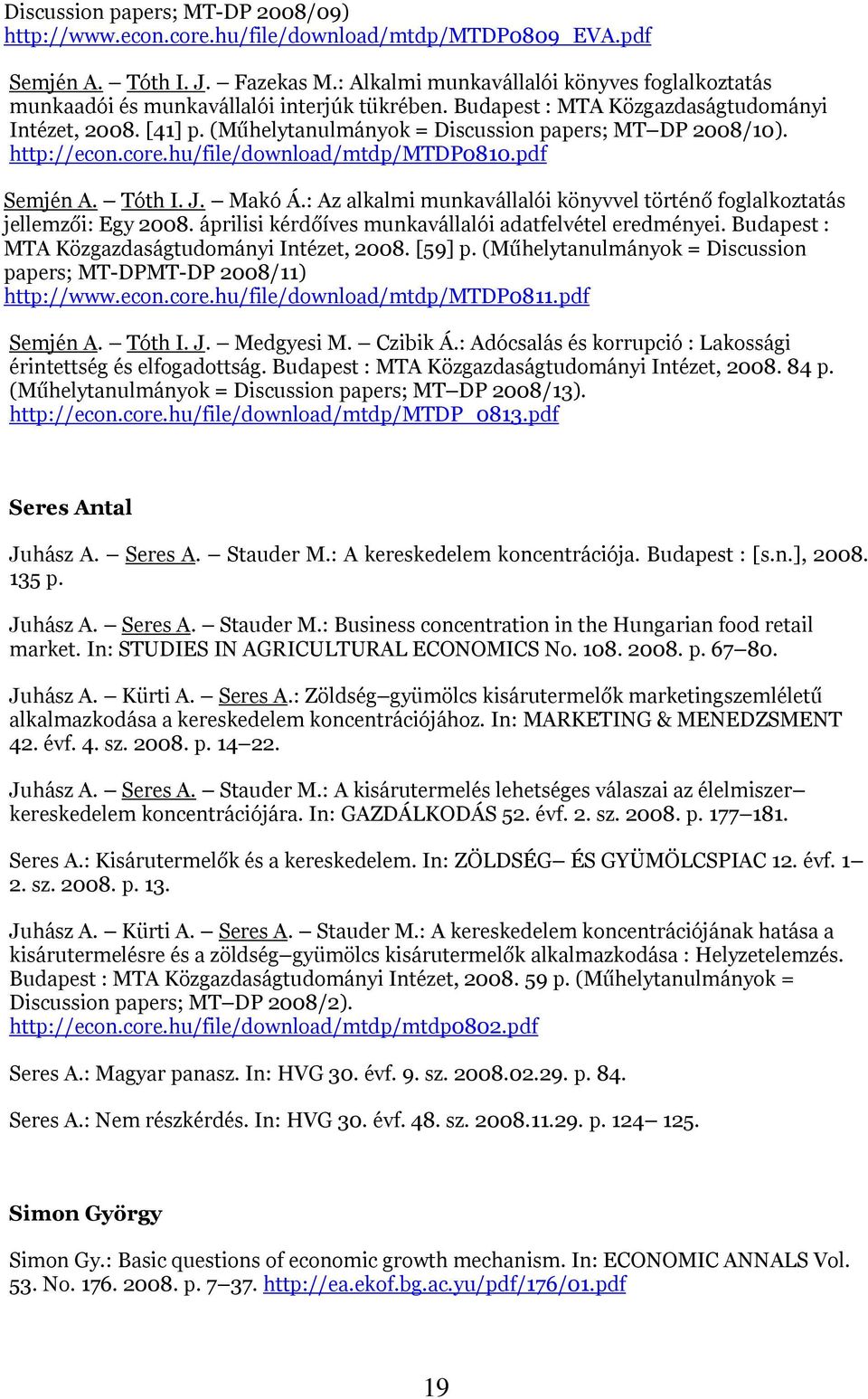 (Műhelytanulmányok = Discussion papers; MT DP 2008/10). http://econ.core.hu/file/download/mtdp/mtdp0810.pdf Semjén A. Tóth I. J. Makó Á.