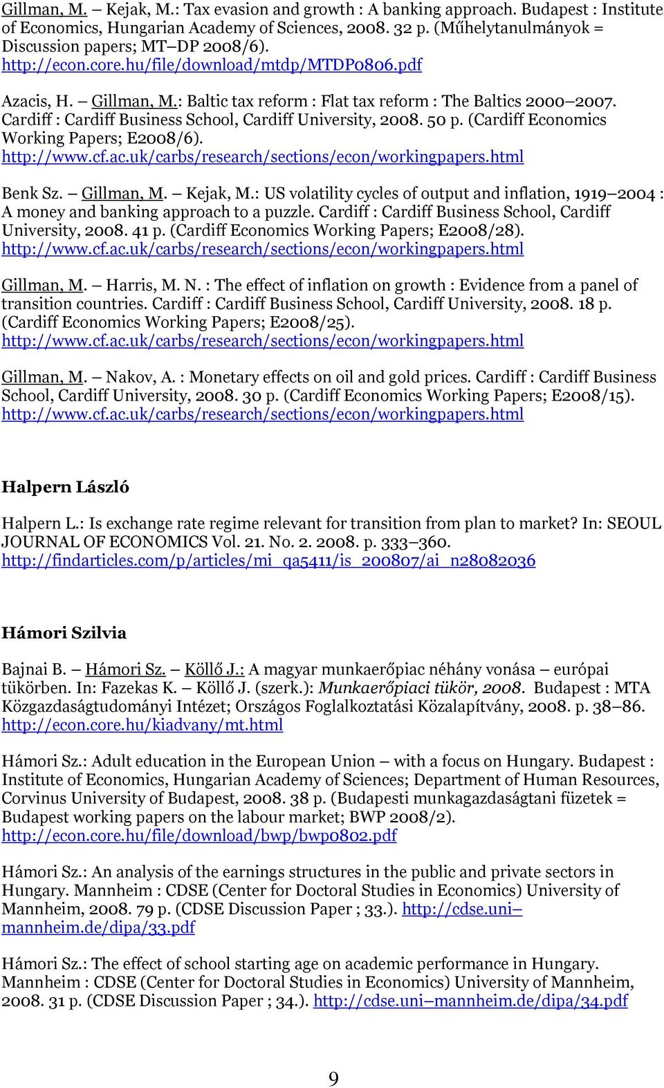 50 p. (Cardiff Economics Working Papers; E2008/6). http://www.cf.ac.uk/carbs/research/sections/econ/workingpapers.html Benk Sz. Gillman, M. Kejak, M.