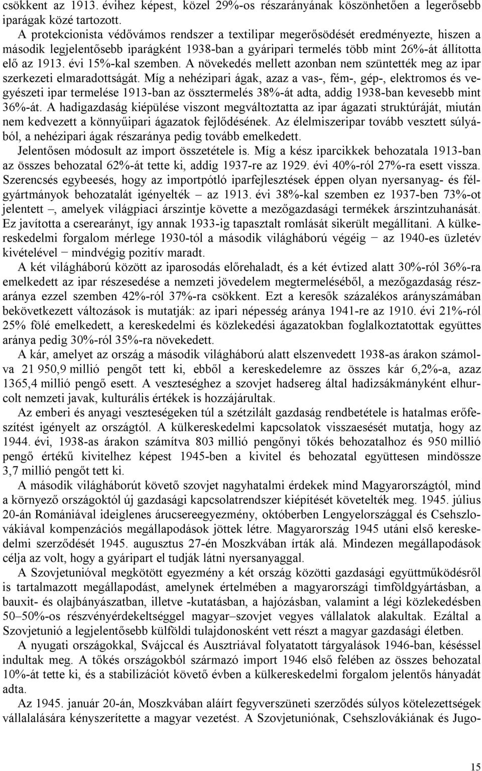 évi 15%-kal szemben. A növekedés mellett azonban nem szüntették meg az ipar szerkezeti elmaradottságát.