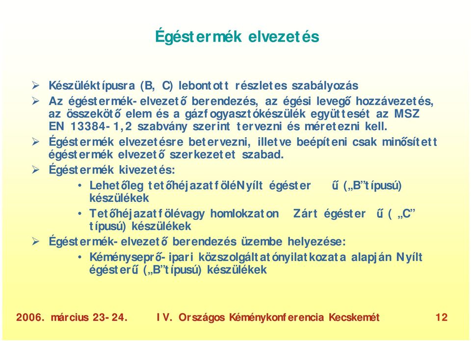 Égéstermék elvezetésre betervezni, illetve beépíteni csak minősített égéstermék elvezető szerkezetet szabad.