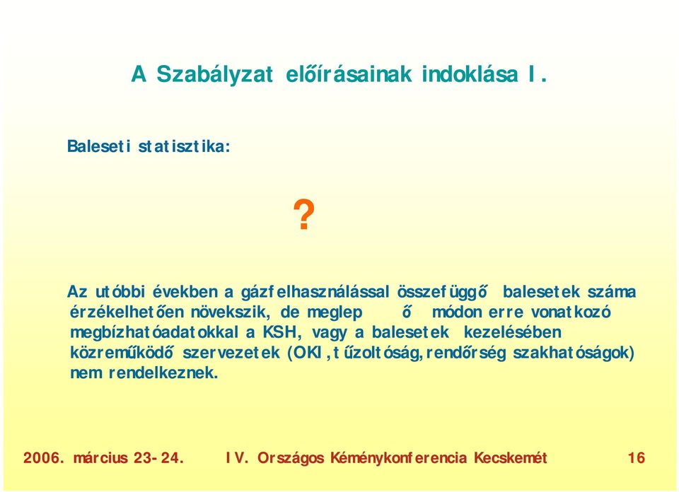 növekszik, de meglep ő módon erre vonatkozó megbízhatóadatokkal a KSH, vagy a